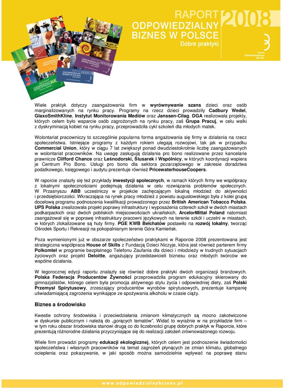 DGA realizowała projekty, których celem było wsparcie osób zagrożonych na rynku pracy, zaś Grupa Pracuj, w celu walki z dyskryminacją kobiet na rynku pracy, przeprowadziła cykl szkoleń dla młodych