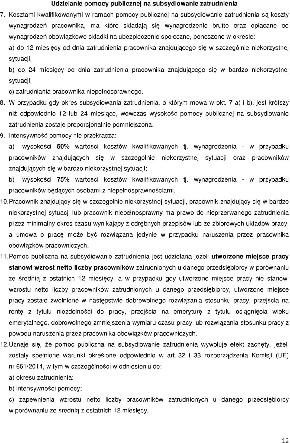 składki na ubezpieczenie społeczne, ponoszone w okresie: a) do 12 miesięcy od dnia zatrudnienia pracownika znajdującego się w szczególnie niekorzystnej sytuacji, b) do 24 miesięcy od dnia