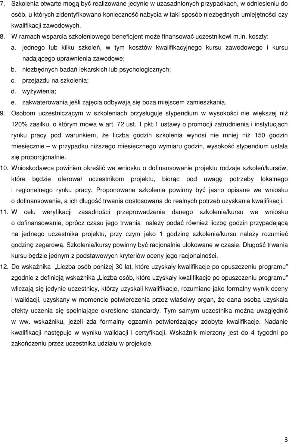 jednego lub kilku szkoleń, w tym kosztów kwalifikacyjnego kursu zawodowego i kursu nadającego uprawnienia zawodowe; b. niezbędnych badań lekarskich lub psychologicznych; c. przejazdu na szkolenia; d.