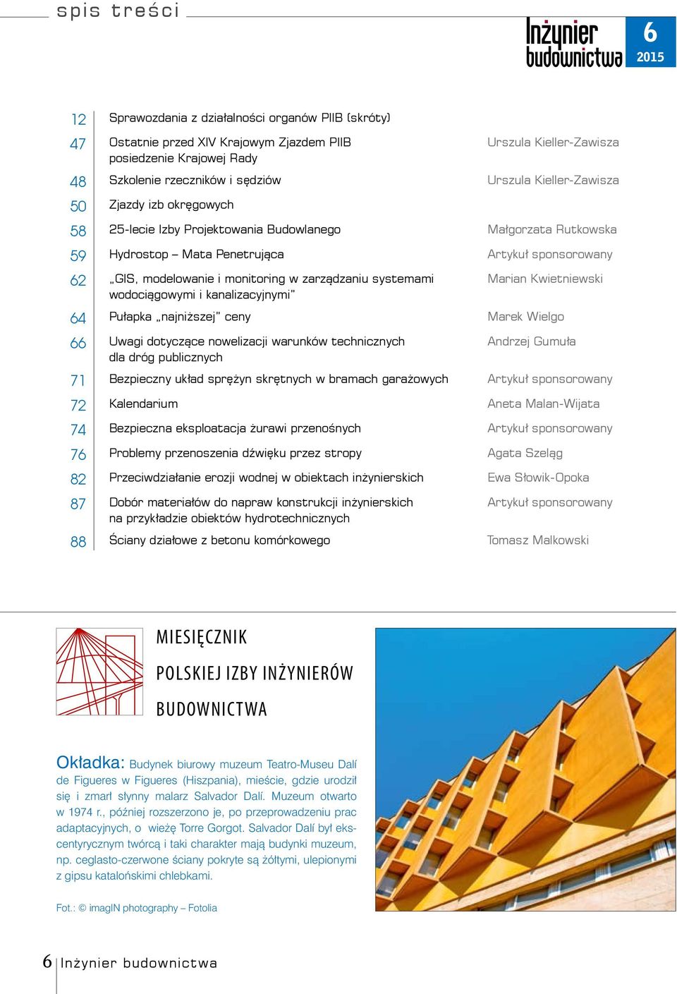 zarządzaniu systemami wodociągowymi i kanalizacyjnymi Marian Kwietniewski 64 Pułapka najniższej ceny Marek Wielgo 66 Uwagi dotyczące nowelizacji warunków technicznych dla dróg publicznych Andrzej