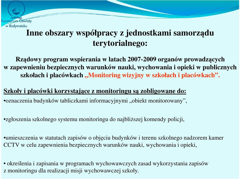 Szkoły i placówki korzystające z monitoringu są zobligowane do: oznaczenia budynków tabliczkami informacyjnymi obiekt monitorowany, zgłoszenia szkolnego systemu monitoringu do najbliższej