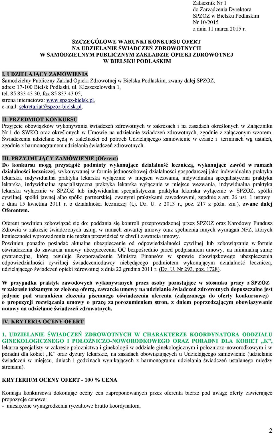 UDZIELAJĄCY ZAMÓWIENIA Samodzielny Publiczny Zakład Opieki Zdrowotnej w Bielsku Podlaskim, zwany dalej SPZOZ, adres: 17-100 Bielsk Podlaski, ul. Kleszczelowska 1, tel.