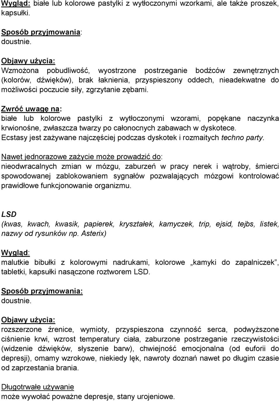 zębami. Zwróć uwagę na: białe lub kolorowe pastylki z wytłoczonymi wzorami, popękane naczynka krwionośne, zwłaszcza twarzy po całonocnych zabawach w dyskotece.