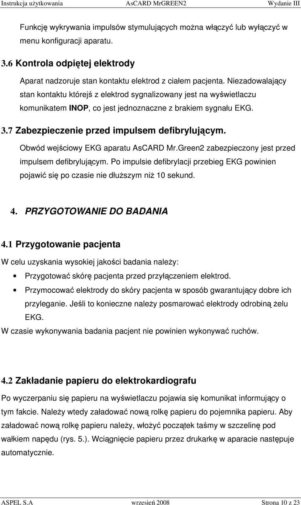 Obwód wejściowy EKG aparatu AsCARD Mr.Green2 zabezpieczony jest przed impulsem defibrylującym. Po impulsie defibrylacji przebieg EKG powinien pojawić się po czasie nie dłuższym niż 10 sekund. 4.