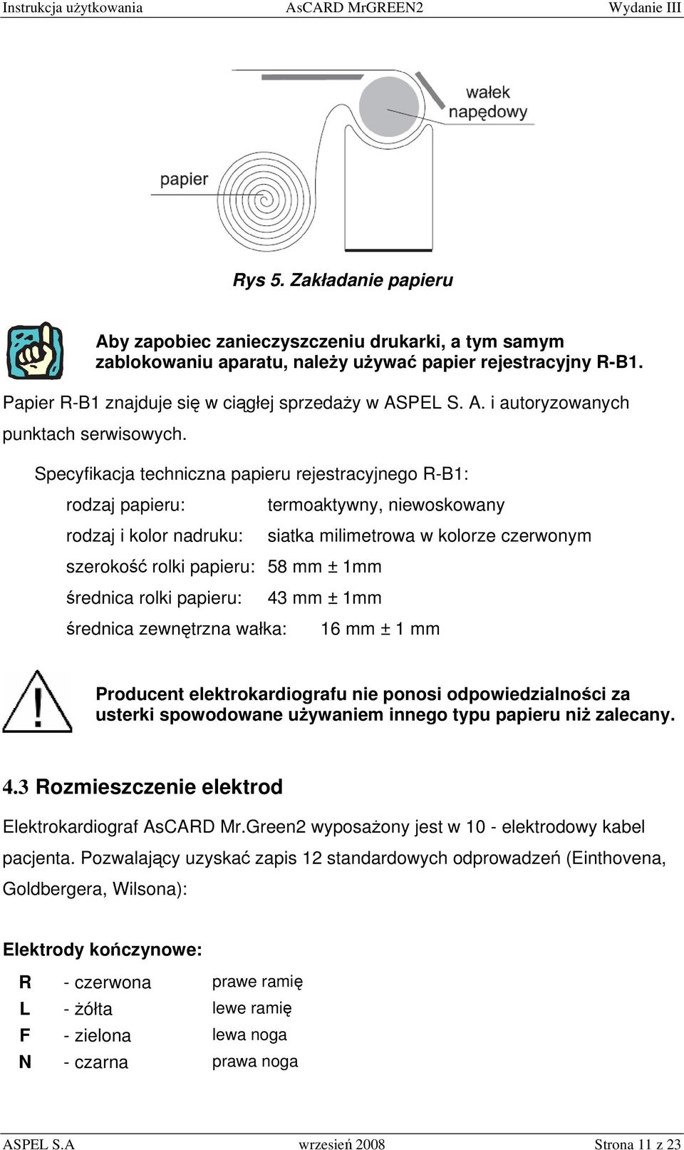 niewoskowany siatka milimetrowa w kolorze czerwonym 43 mm ± 1mm 16 mm ± 1 mm Producent elektrokardiografu nie ponosi odpowiedzialności za usterki spowodowane używaniem innego typu papieru niż