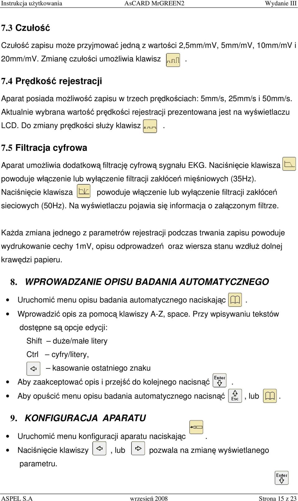 Do zmiany prędkości służy klawisz. 7.5 Filtracja cyfrowa Aparat umożliwia dodatkową filtrację cyfrową sygnału EKG.