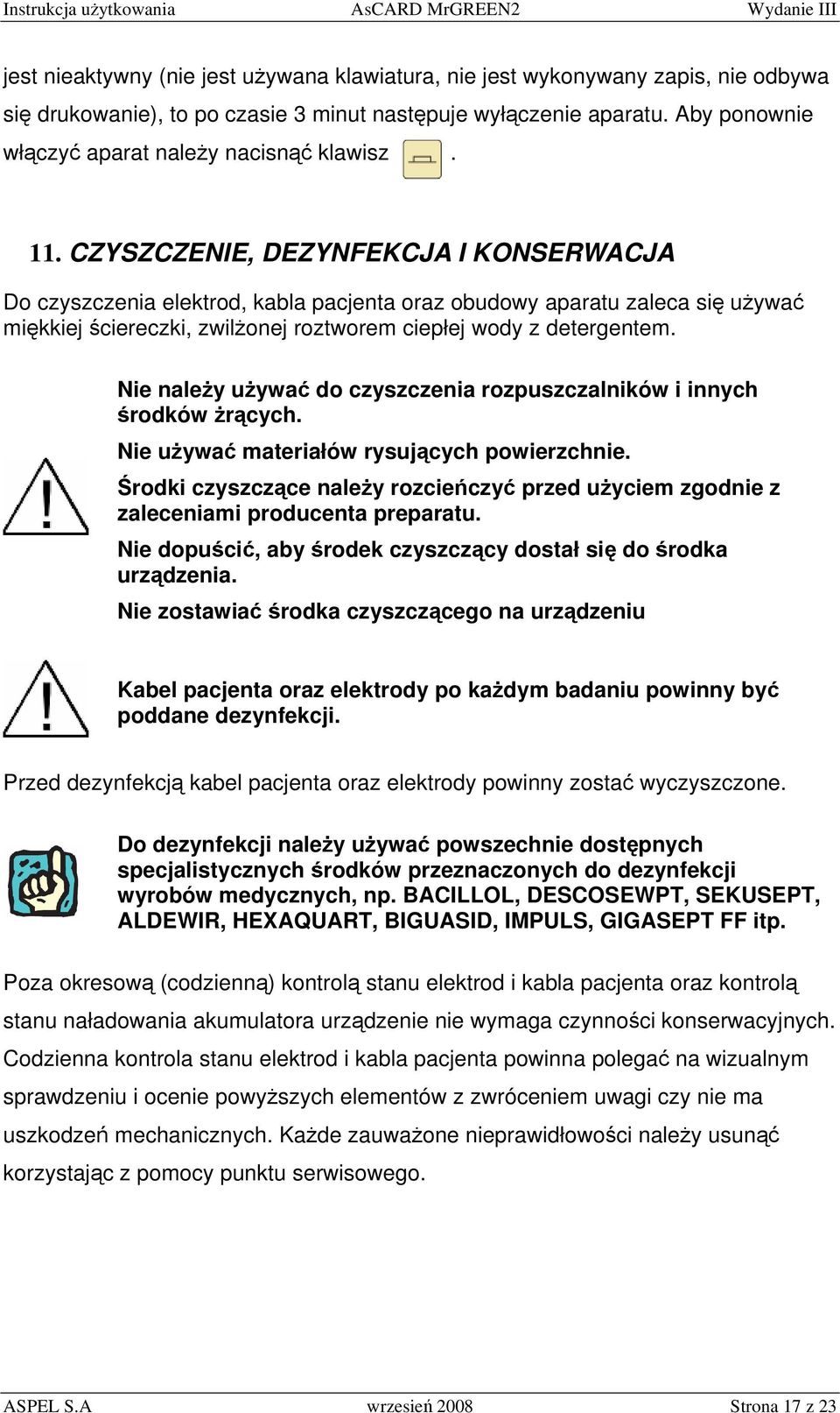 CZYSZCZENIE, DEZYNFEKCJA I KONSERWACJA Do czyszczenia elektrod, kabla pacjenta oraz obudowy aparatu zaleca się używać miękkiej ściereczki, zwilżonej roztworem ciepłej wody z detergentem.