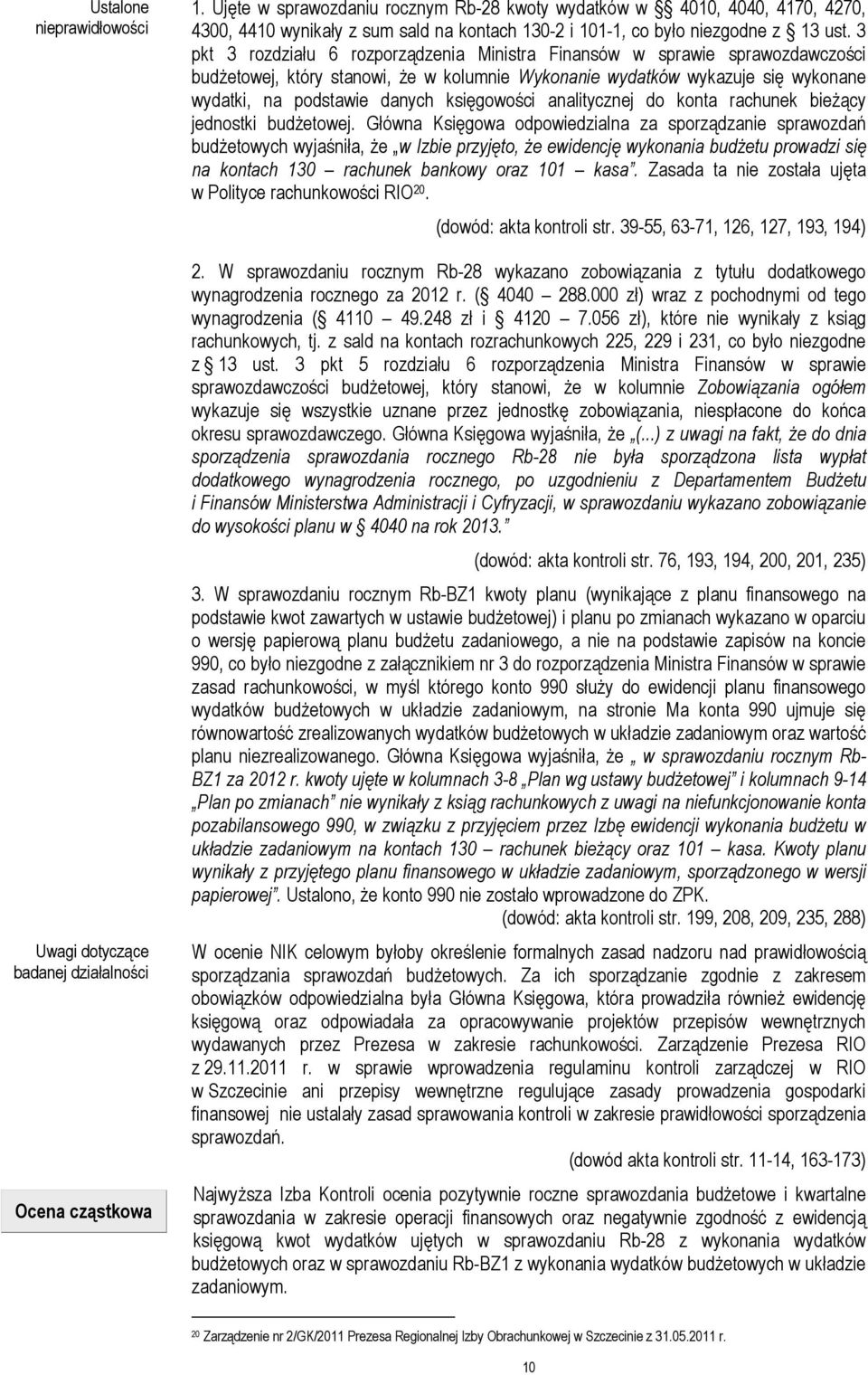 3 pkt 3 rozdziału 6 rozporządzenia Ministra Finansów w sprawie sprawozdawczości budŝetowej, który stanowi, Ŝe w kolumnie Wykonanie wydatków wykazuje się wykonane wydatki, na podstawie danych