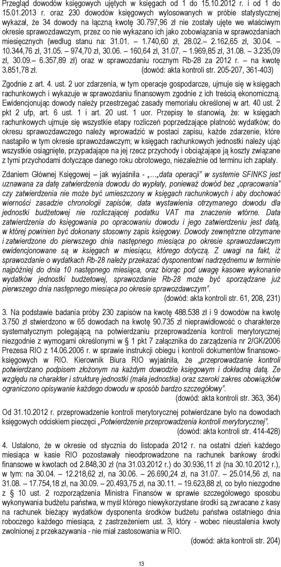 04. 10.344,76 zł, 31.05. 974,70 zł, 30.06. 160,64 zł, 31.07. 1.969,85 zł, 31.08. 3.235,09 zł, 30.09. 6.357,89 zł) oraz w sprawozdaniu rocznym Rb-28 za 2012 r. na kwotę 3.851,78 zł.