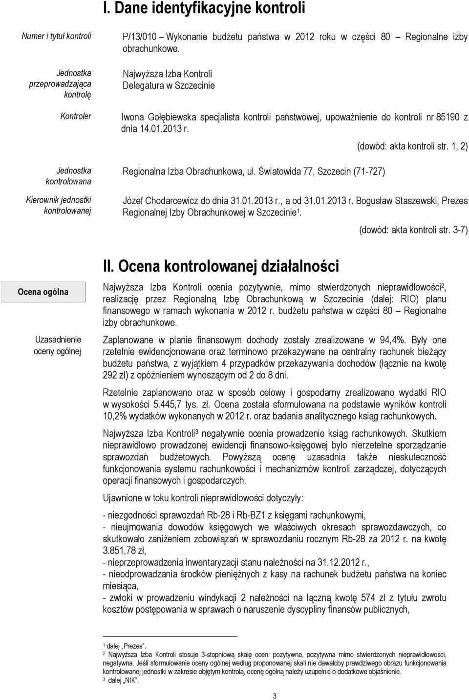 Regionalna Izba Obrachunkowa, ul. Światowida 77, Szczecin (71-727) (dowód: akta kontroli str. 1, 2) Józef Chodarcewicz do dnia 31.01.2013 r.