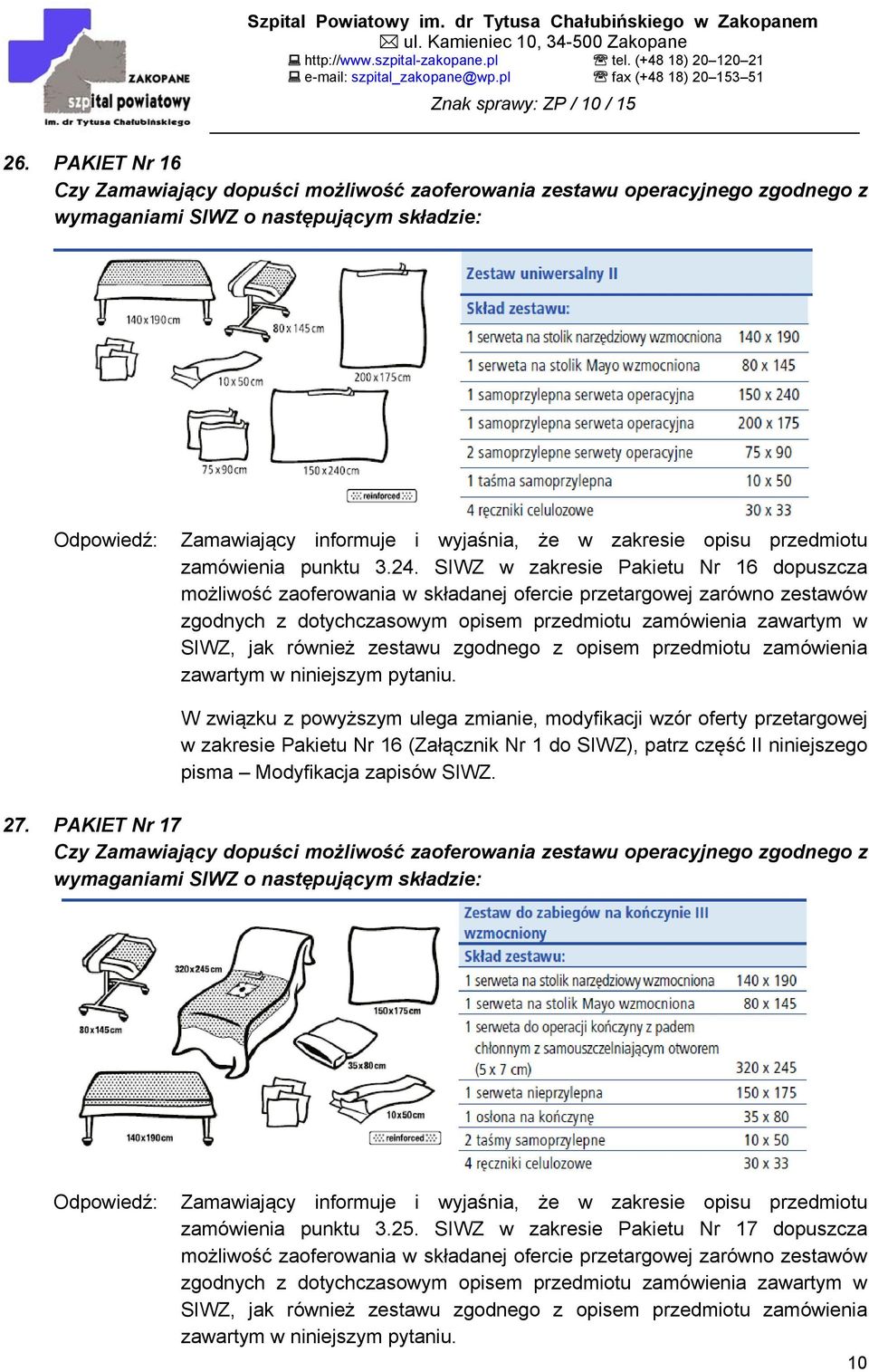 SIWZ w zakresie Pakietu Nr 16 dopuszcza możliwość zaoferowania w składanej ofercie przetargowej zarówno zestawów zgodnych z dotychczasowym opisem przedmiotu zamówienia zawartym w SIWZ, jak również