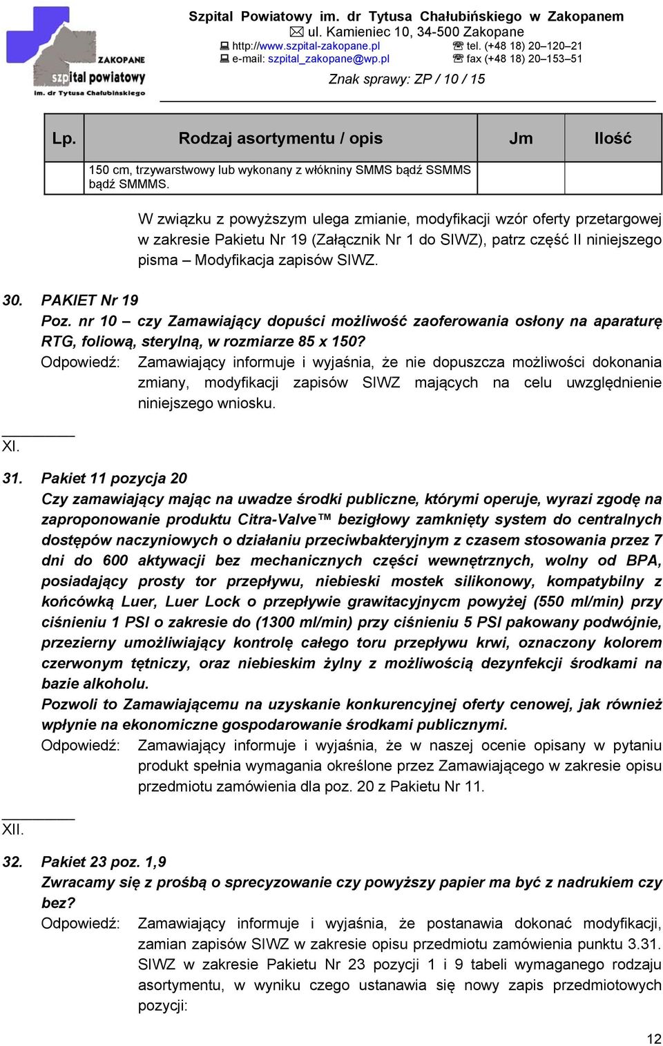 PAKIET Nr 19 Poz. nr 10 czy Zamawiający dopuści możliwość zaoferowania osłony na aparaturę RTG, foliową, sterylną, w rozmiarze 85 x 150?