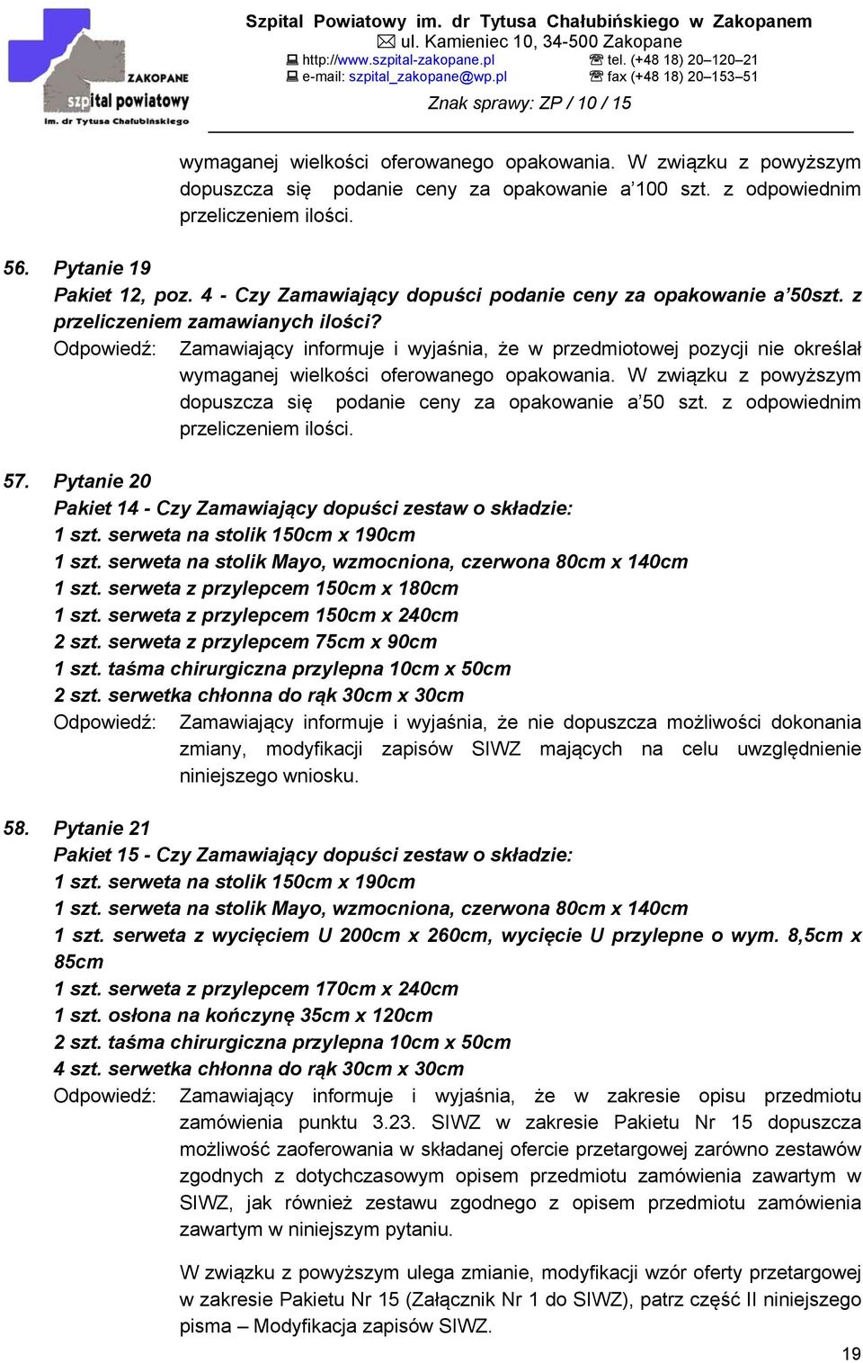 Odpowiedź: Zamawiający informuje i wyjaśnia, że w przedmiotowej pozycji nie określał wymaganej wielkości oferowanego opakowania.