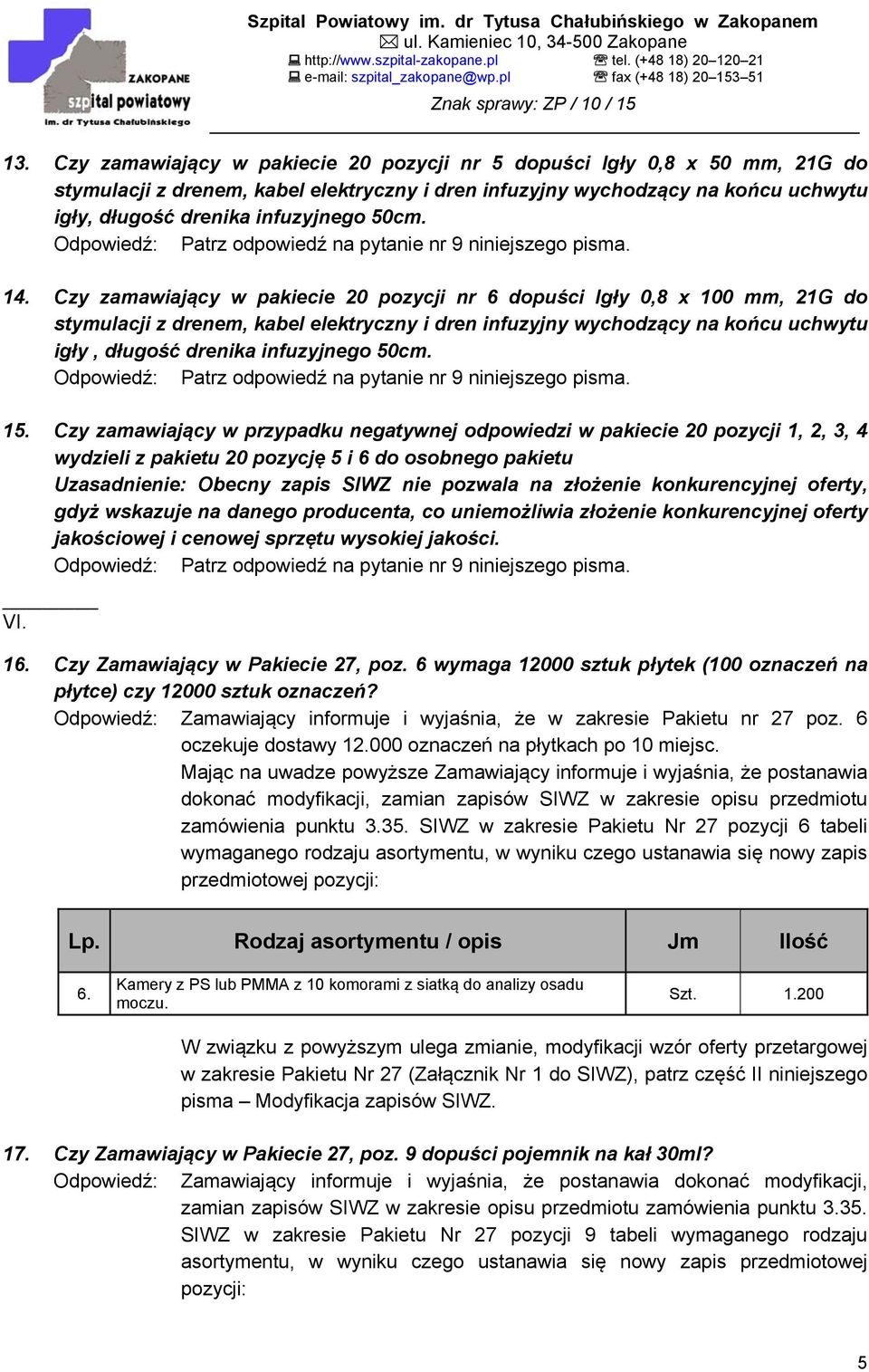 Czy zamawiający w pakiecie 20 pozycji nr 6 dopuści Igły 0,8 x 100 mm, 21G do stymulacji z drenem, kabel elektryczny i dren infuzyjny wychodzący na końcu uchwytu igły, długość drenika infuzyjnego 50cm.