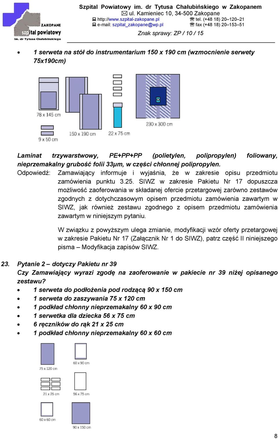 SIWZ w zakresie Pakietu Nr 17 dopuszcza możliwość zaoferowania w składanej ofercie przetargowej zarówno zestawów zgodnych z dotychczasowym opisem przedmiotu zamówienia zawartym w SIWZ, jak również