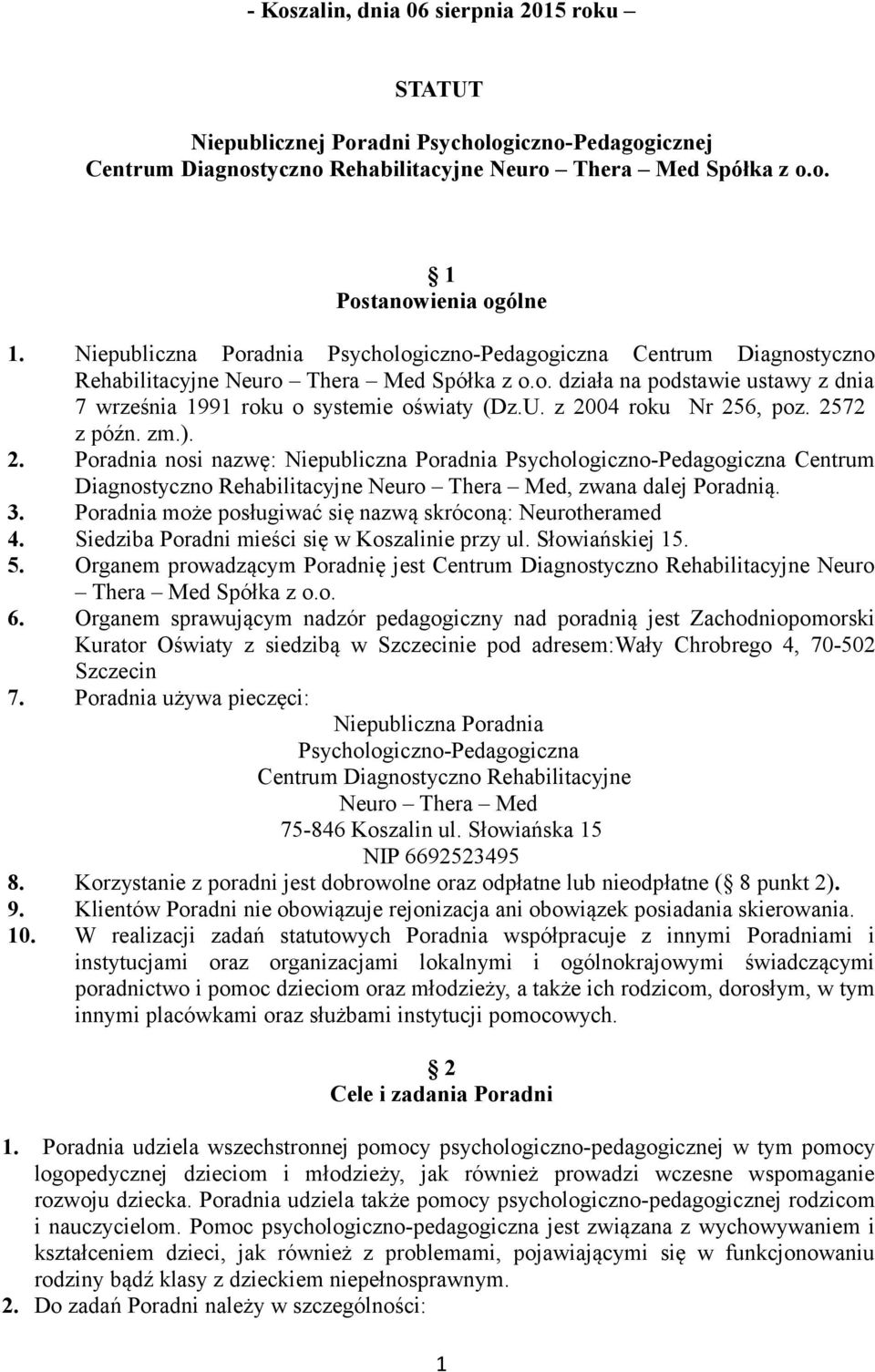 z 2004 roku Nr 256, poz. 2572 z późn. zm.). 2. Poradnia nosi nazwę: Niepubliczna Poradnia Psychologiczno-Pedagogiczna Centrum Diagnostyczno Rehabilitacyjne Neuro Thera Med, zwana dalej Poradnią. 3.
