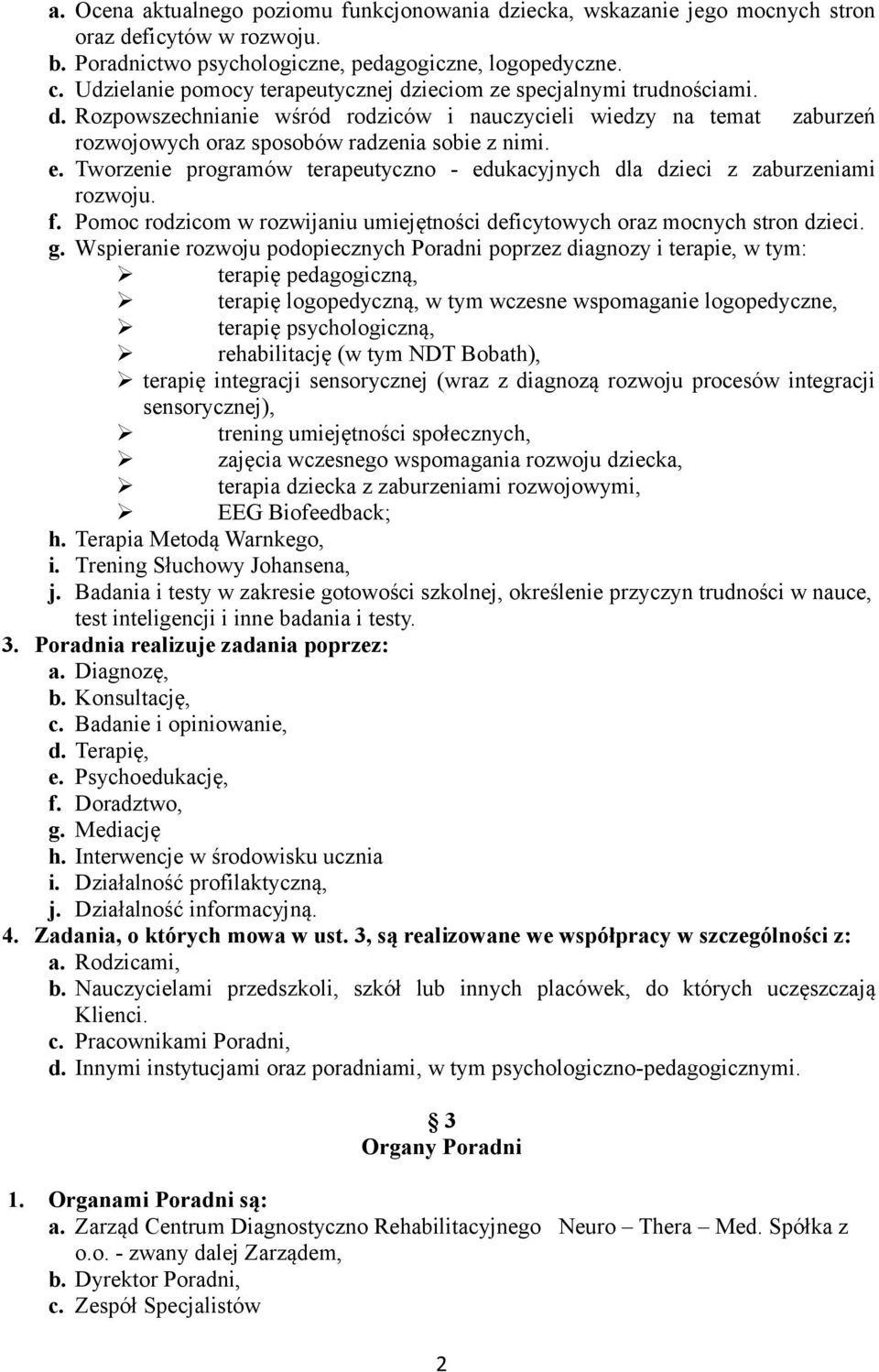 Tworzenie programów terapeutyczno - edukacyjnych dla dzieci z zaburzeniami rozwoju. f. Pomoc rodzicom w rozwijaniu umiejętności deficytowych oraz mocnych stron dzieci. g.