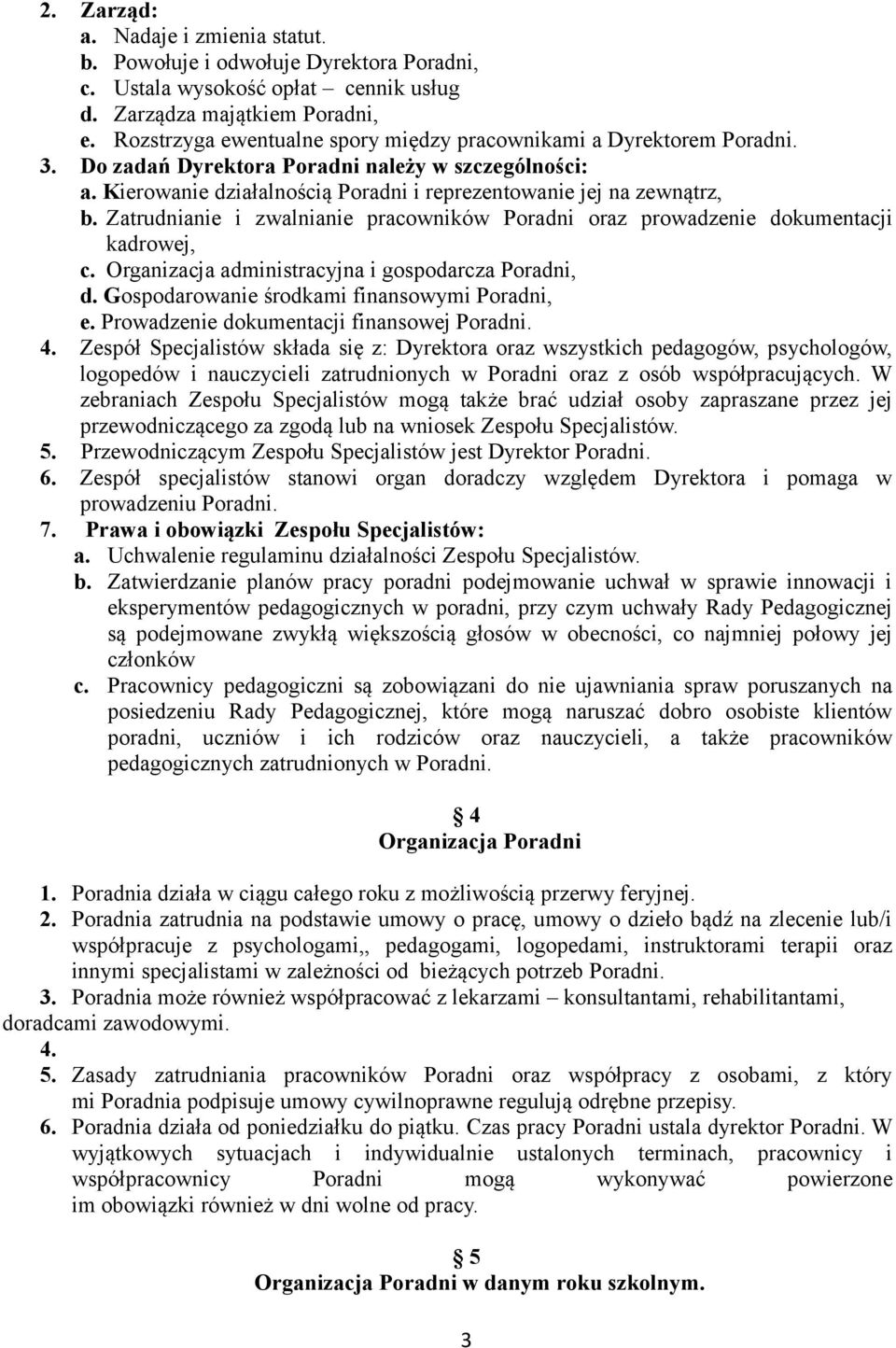 Zatrudnianie i zwalnianie pracowników Poradni oraz prowadzenie dokumentacji kadrowej, c. Organizacja administracyjna i gospodarcza Poradni, d. Gospodarowanie środkami finansowymi Poradni, e.