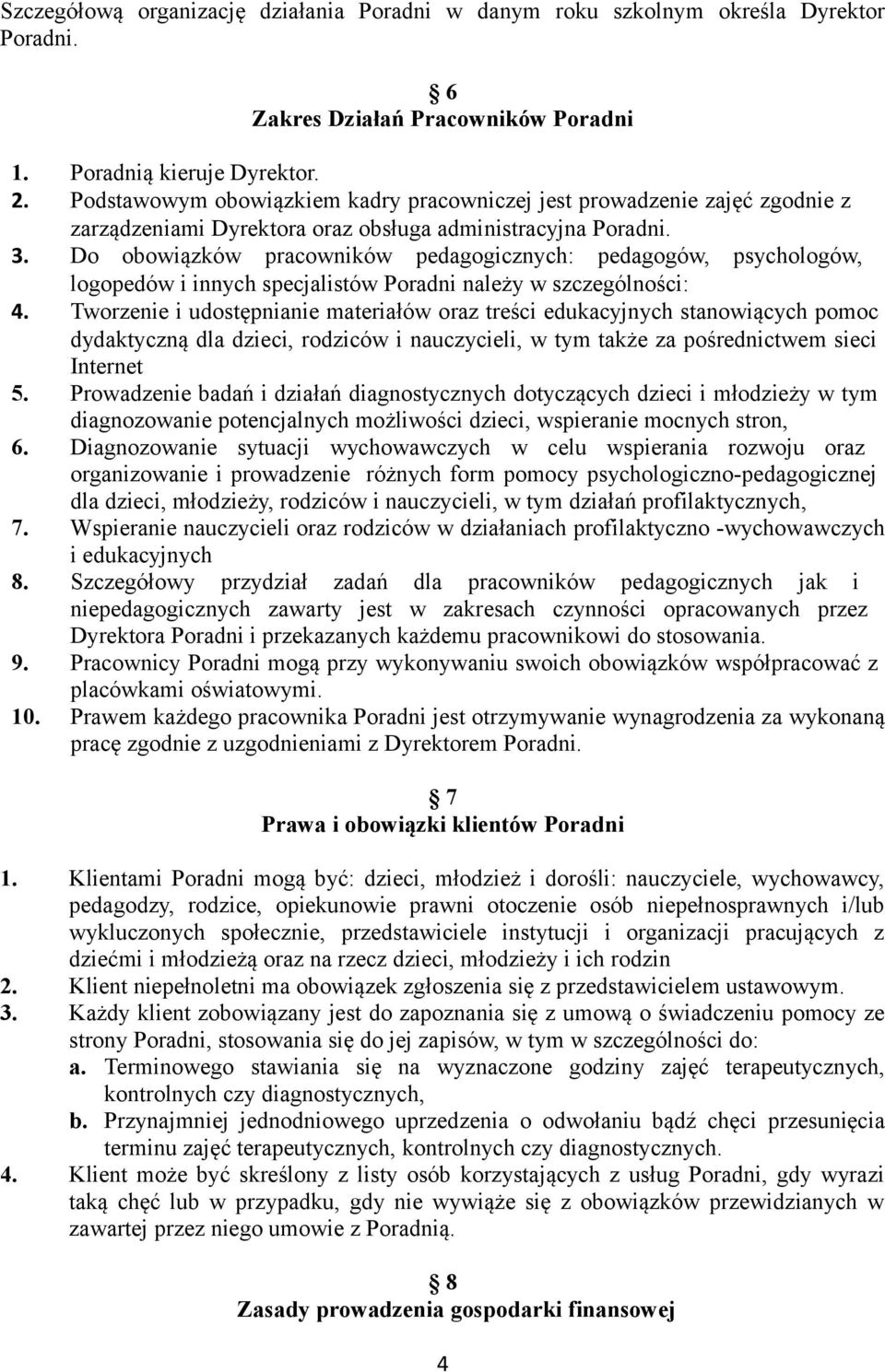 Do obowiązków pracowników pedagogicznych: pedagogów, psychologów, logopedów i innych specjalistów Poradni należy w szczególności: 4.