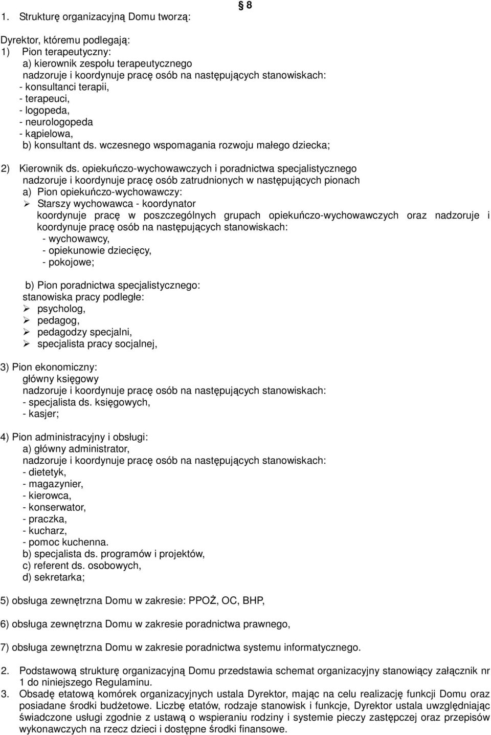 opiekuńczo-wychowawczych i poradnictwa specjalistycznego nadzoruje i koordynuje pracę osób zatrudnionych w następujących pionach a) Pion opiekuńczo-wychowawczy: Starszy wychowawca - koordynator