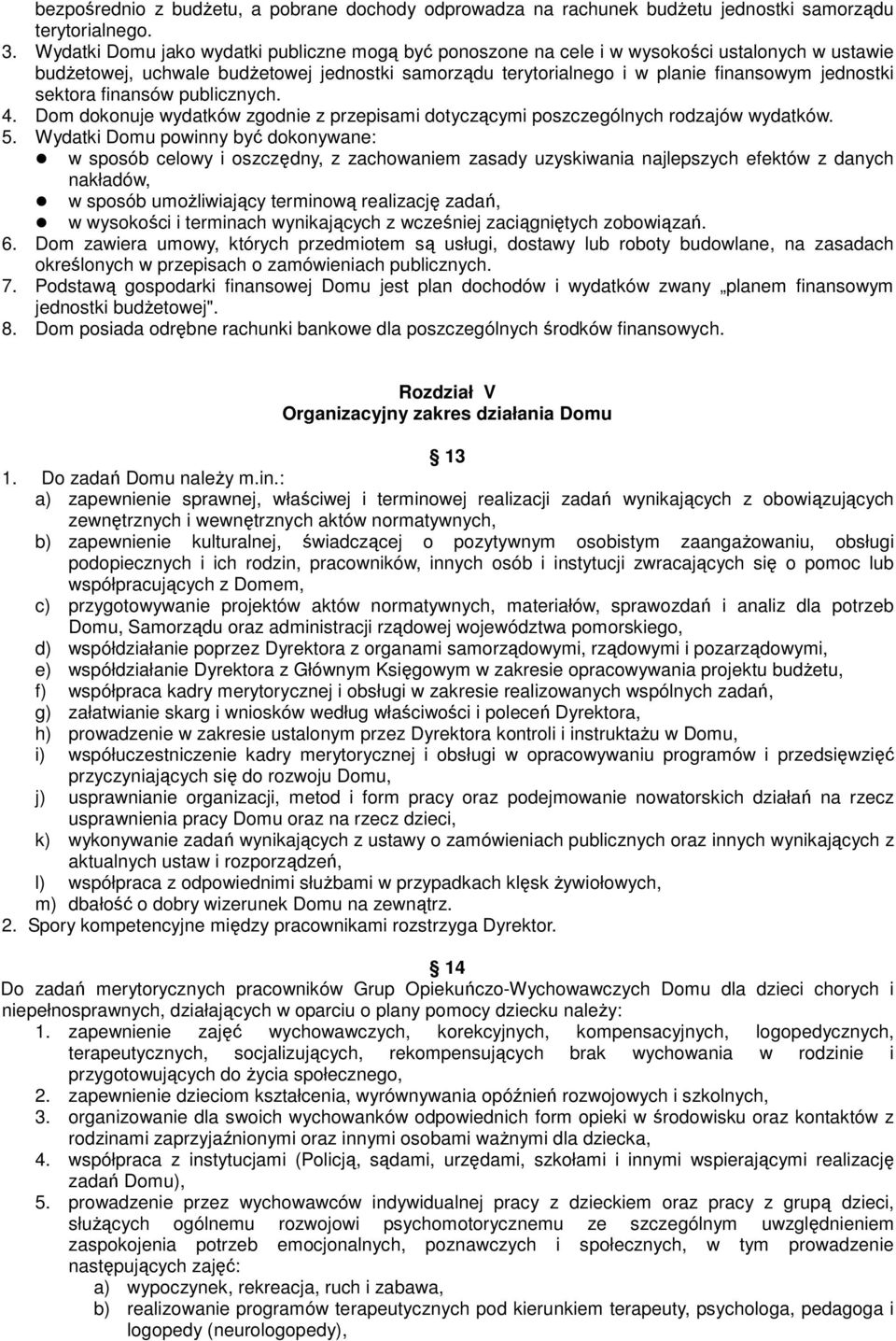 sektora finansów publicznych. 4. Dom dokonuje wydatków zgodnie z przepisami dotyczącymi poszczególnych rodzajów wydatków. 5.