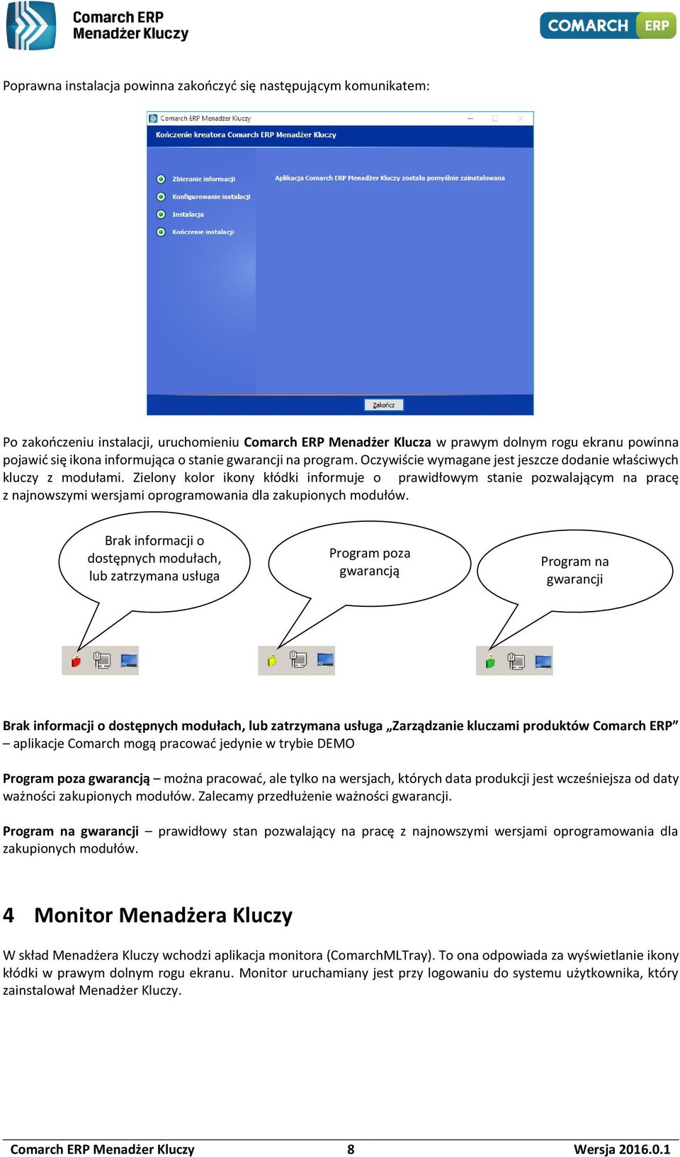 Zielony kolor ikony kłódki informuje o prawidłowym stanie pozwalającym na pracę z najnowszymi wersjami oprogramowania dla zakupionych modułów.