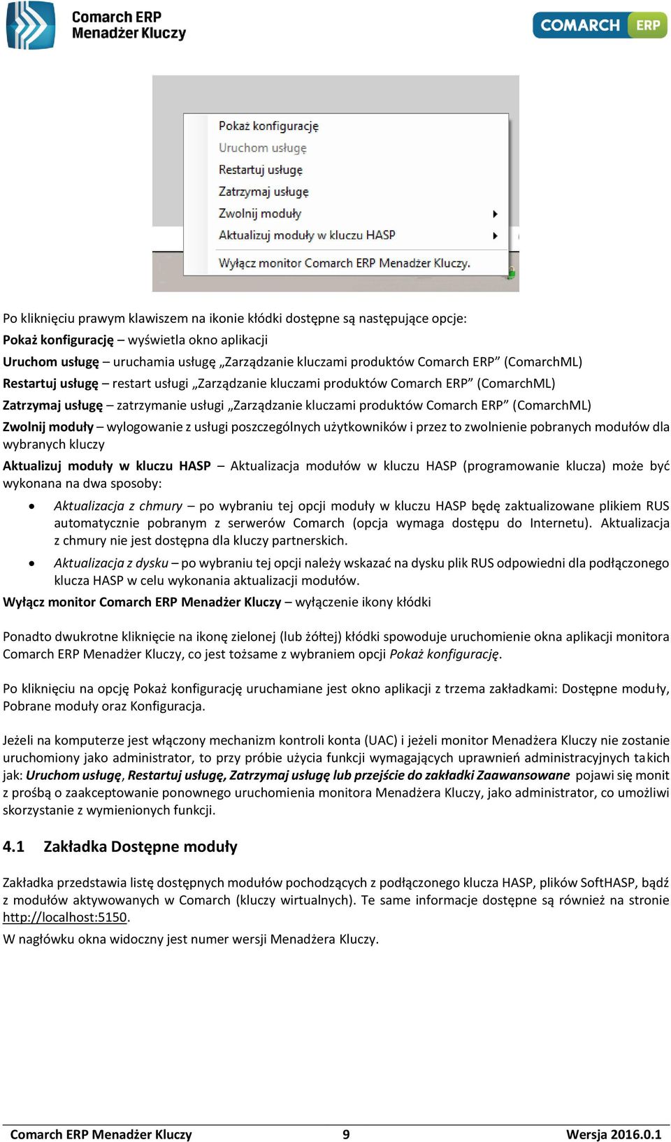 moduły wylogowanie z usługi poszczególnych użytkowników i przez to zwolnienie pobranych modułów dla wybranych kluczy Aktualizuj moduły w kluczu HASP Aktualizacja modułów w kluczu HASP (programowanie