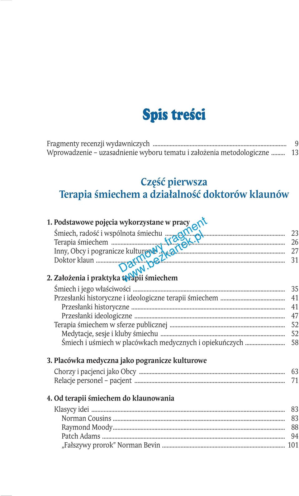 Założenia i praktyka terapii śmiechem Śmiech i jego właściwości... 35 Przesłanki historyczne i ideologiczne terapii śmiechem... 41 Przesłanki historyczne... 41 Przesłanki ideologiczne.