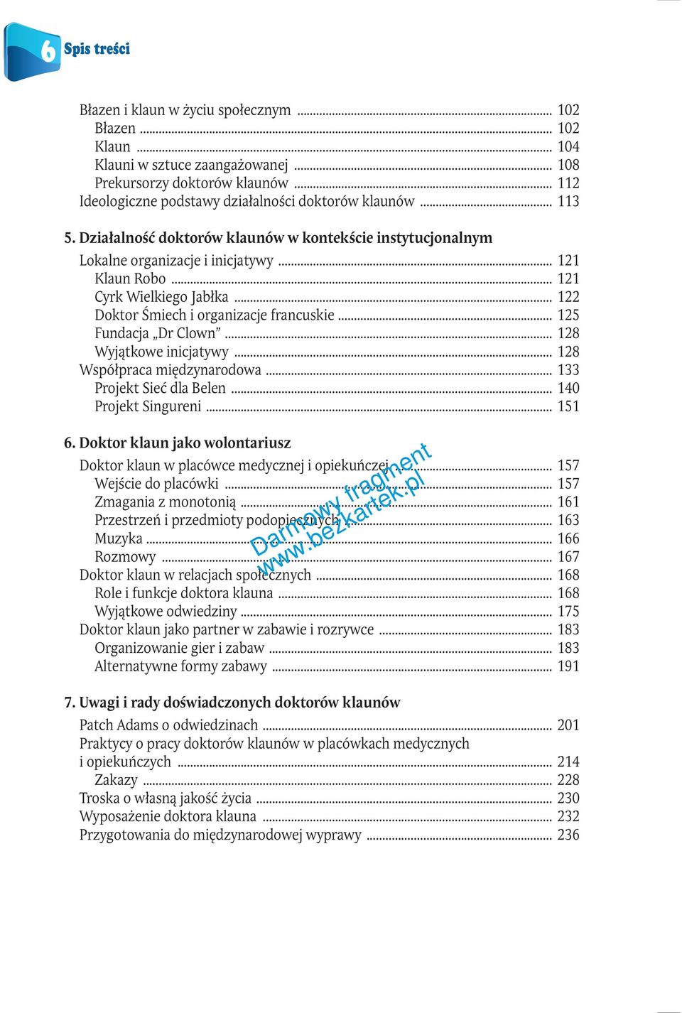 .. 125 Fundacja Dr Clown... 128 Wyjątkowe inicjatywy... 128 Współpraca międzynarodowa... 133 Projekt Sieć dla Belen... 140 Projekt Singureni... 151 6.