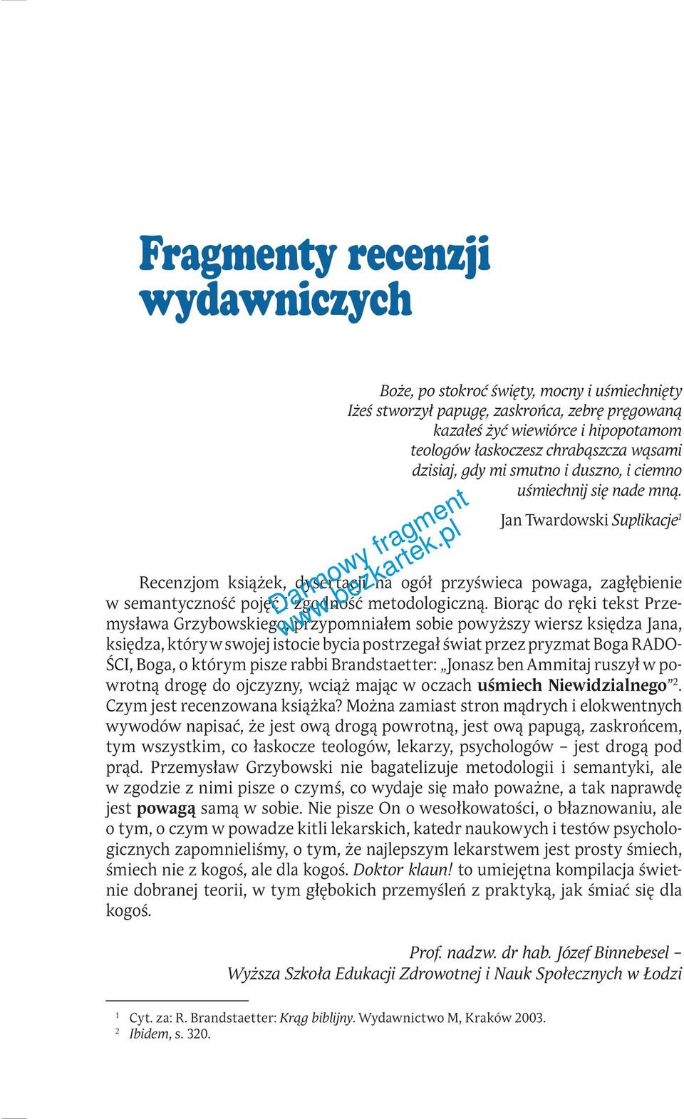 Biorąc do ręki tekst Przemysława Grzybowskiego, przypomniałem sobie powyższy wiersz księdza Jana, księdza, który w swojej istocie bycia postrzegał świat przez pryzmat Boga RADO- ŚCI, Boga, o którym