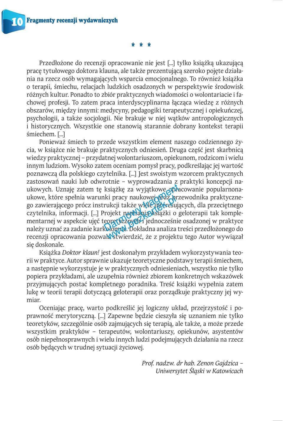 To również książka o terapii, śmiechu, relacjach ludzkich osadzonych w perspektywie środowisk różnych kultur. Ponadto to zbiór praktycznych wiadomości o wolontariacie i fachowej profesji.