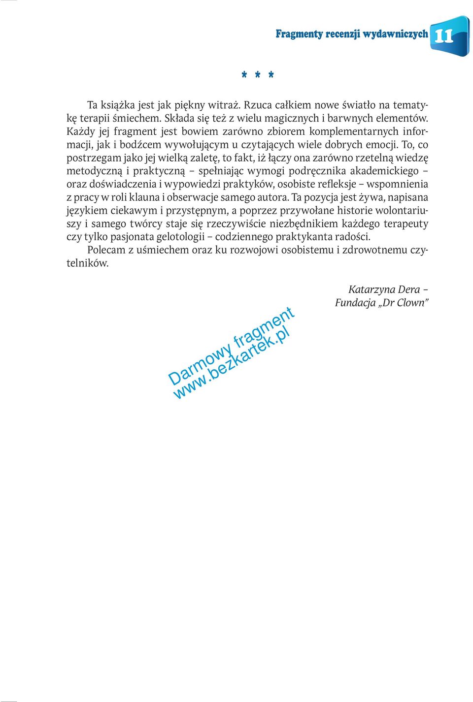 To, co postrzegam jako jej wielką zaletę, to fakt, iż łączy ona zarówno rzetelną wiedzę metodyczną i praktyczną spełniając wymogi podręcznika akademickiego oraz doświadczenia i wypowiedzi praktyków,