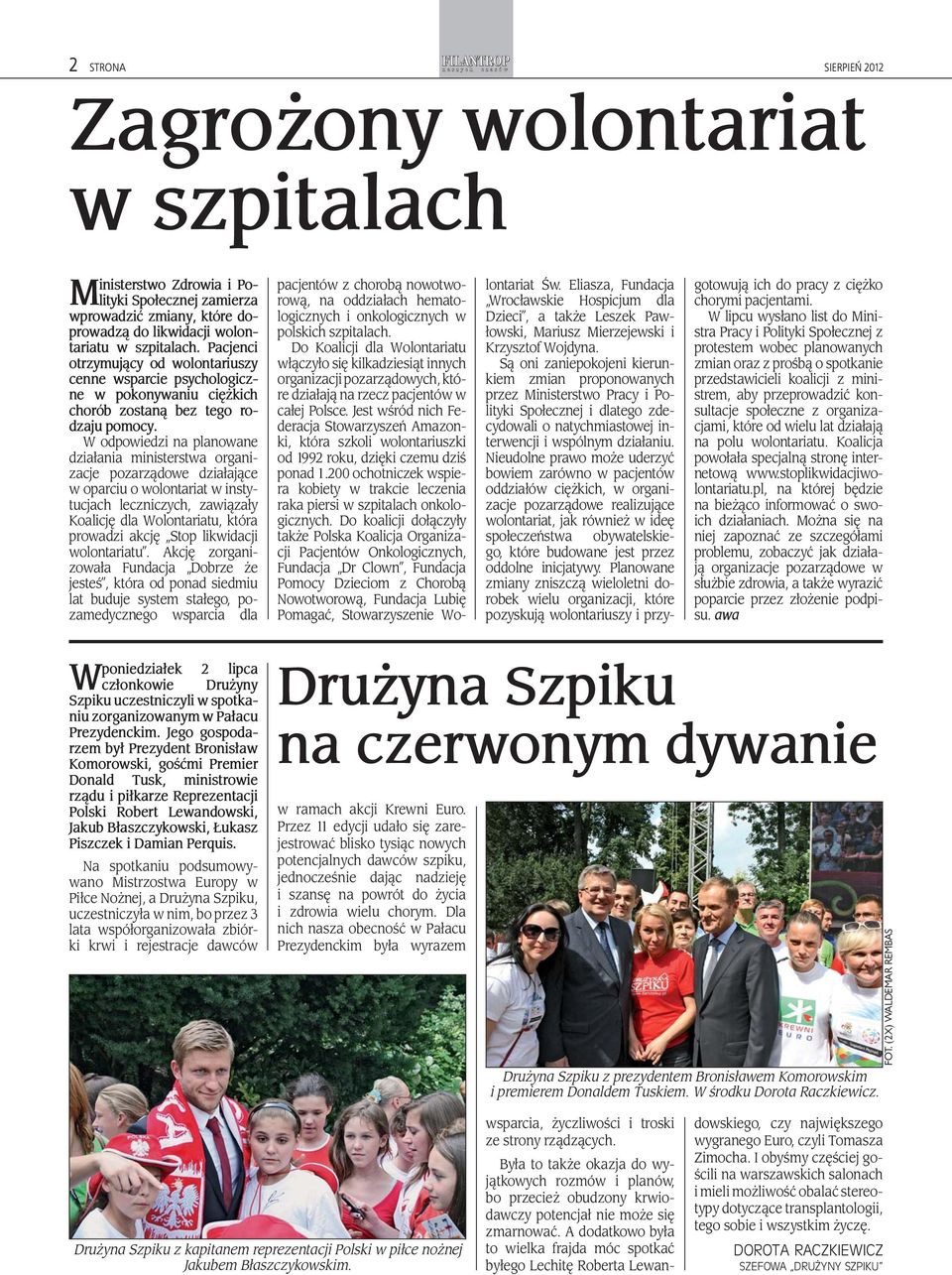 W odpowiedzi na planowane działania ministerstwa organizacje pozarządowe działające w oparciu o wolontariat w instytucjach leczniczych, zawiązały Koalicję dla Wolontariatu, która prowadzi akcję Stop