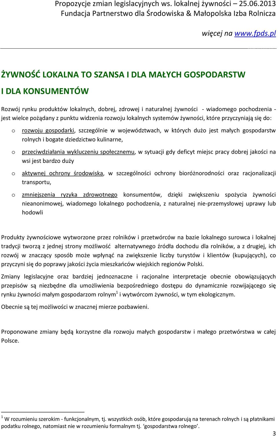 kulinarne, przeciwdziałania wykluczeniu społecznemu, w sytuacji gdy deficyt miejsc pracy dobrej jakości na wsi jest bardzo duży aktywnej ochrony środowiska, w szczególności ochrony bioróżnorodności