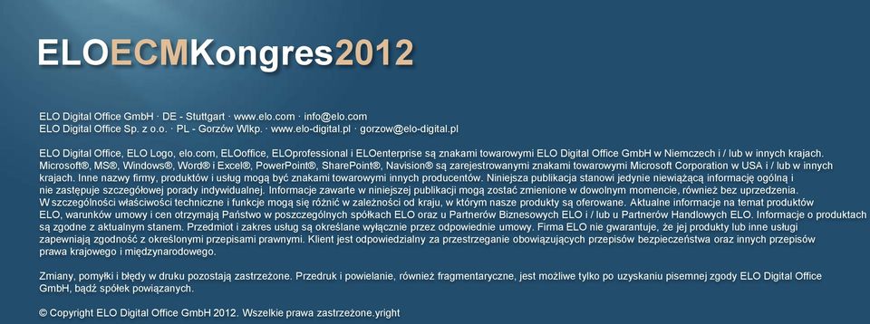 Microsoft, MS, Windows, Word i Excel, PowerPoint, SharePoint, Navision są zarejestrowanymi znakami towarowymi Microsoft Corporation w USA i / lub w innych krajach.