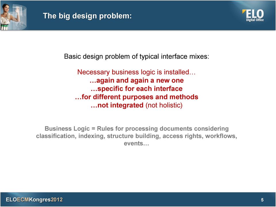 purposes and methods not integrated (not holistic) Business Logic = Rules for processing
