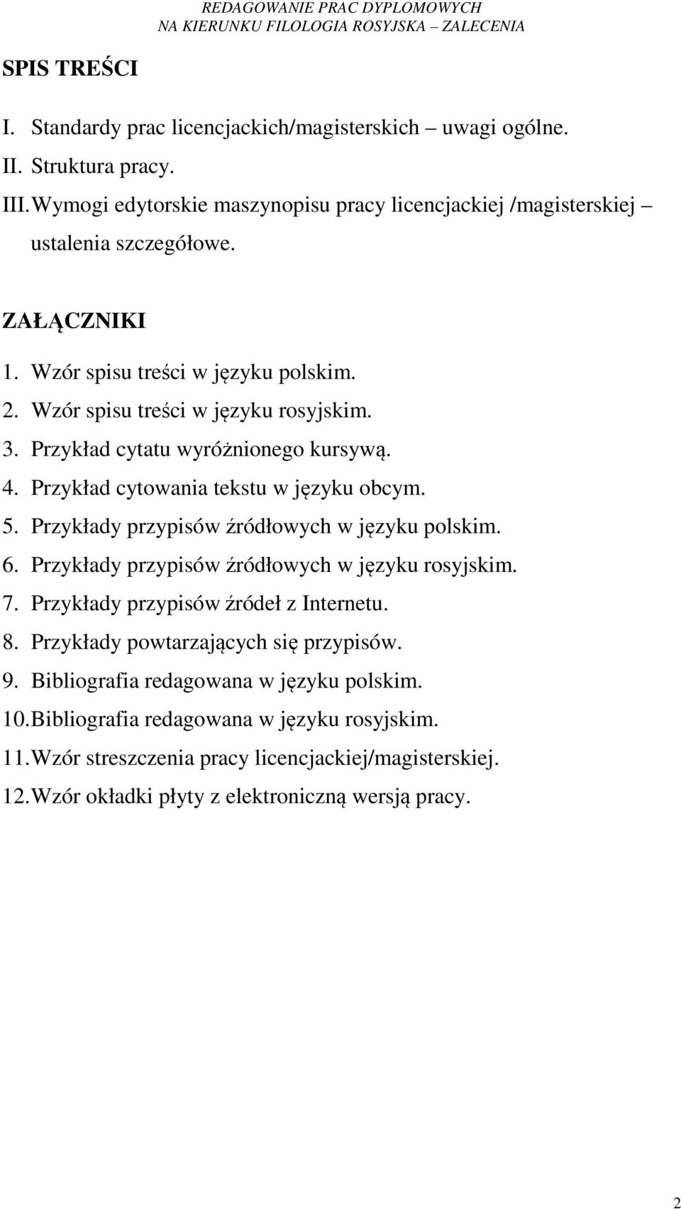 Przykłady przypisów źródłowych w języku polskim. 6. Przykłady przypisów źródłowych w języku rosyjskim. 7. Przykłady przypisów źródeł z Internetu. 8. Przykłady powtarzających się przypisów.