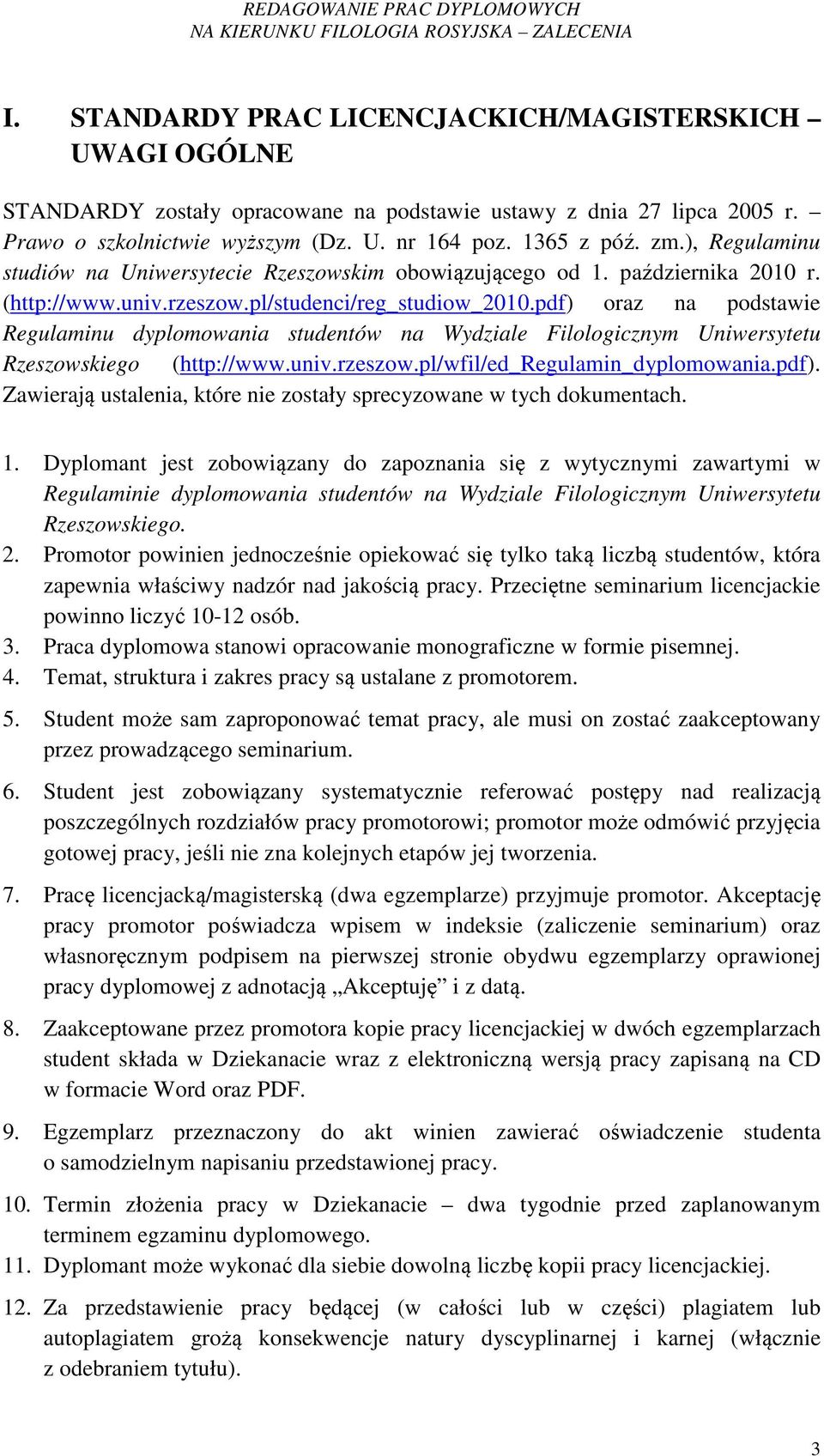 pdf) oraz na podstawie Regulaminu dyplomowania studentów na Wydziale Filologicznym Uniwersytetu Rzeszowskiego (http://www.univ.rzeszow.pl/wfil/ed_regulamin_dyplomowania.pdf). Zawierają ustalenia, które nie zostały sprecyzowane w tych dokumentach.