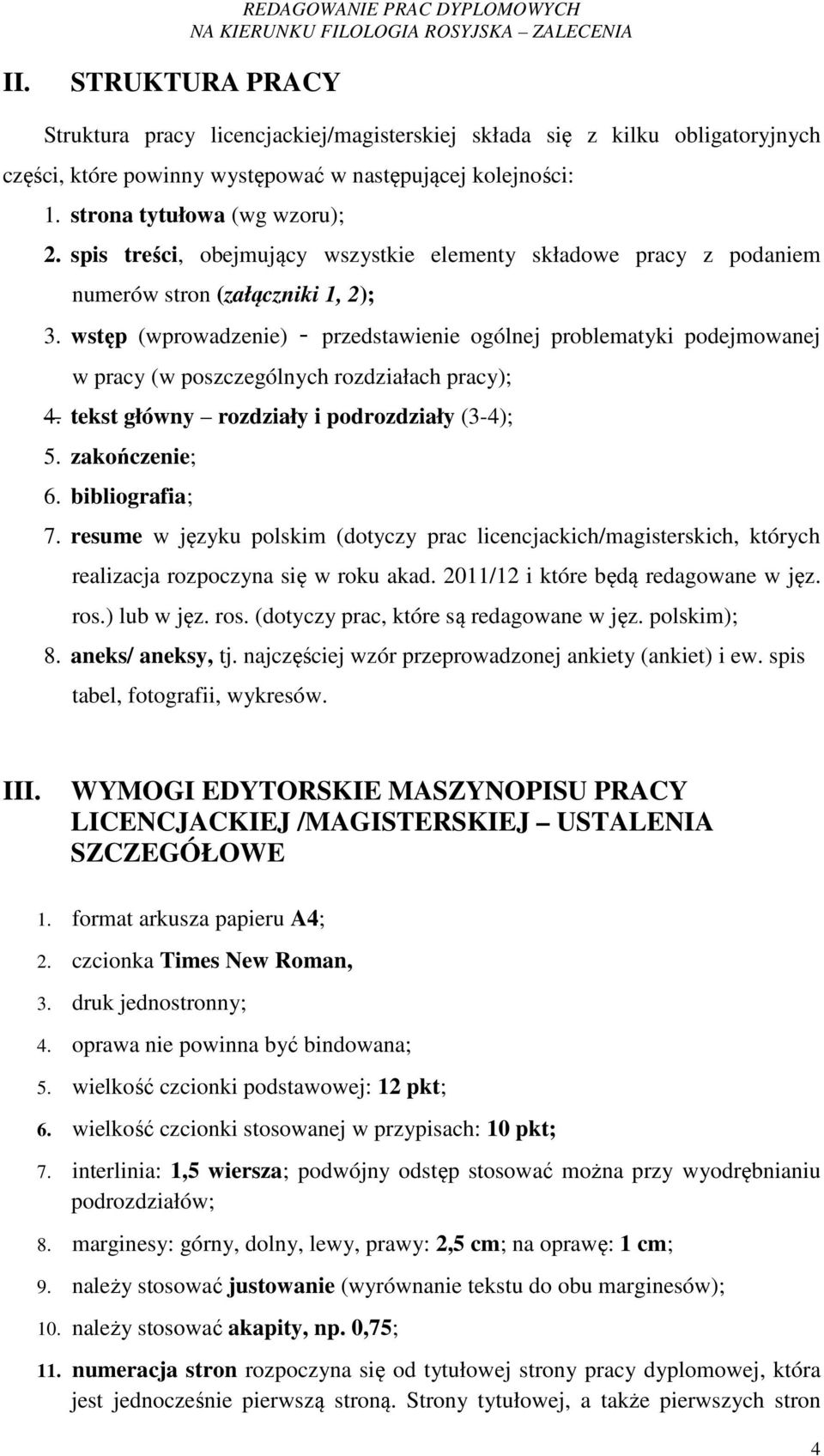 wstęp (wprowadzenie) - przedstawienie ogólnej problematyki podejmowanej w pracy (w poszczególnych rozdziałach pracy); 4. tekst główny rozdziały i podrozdziały (3-4); 5. zakończenie; 6.