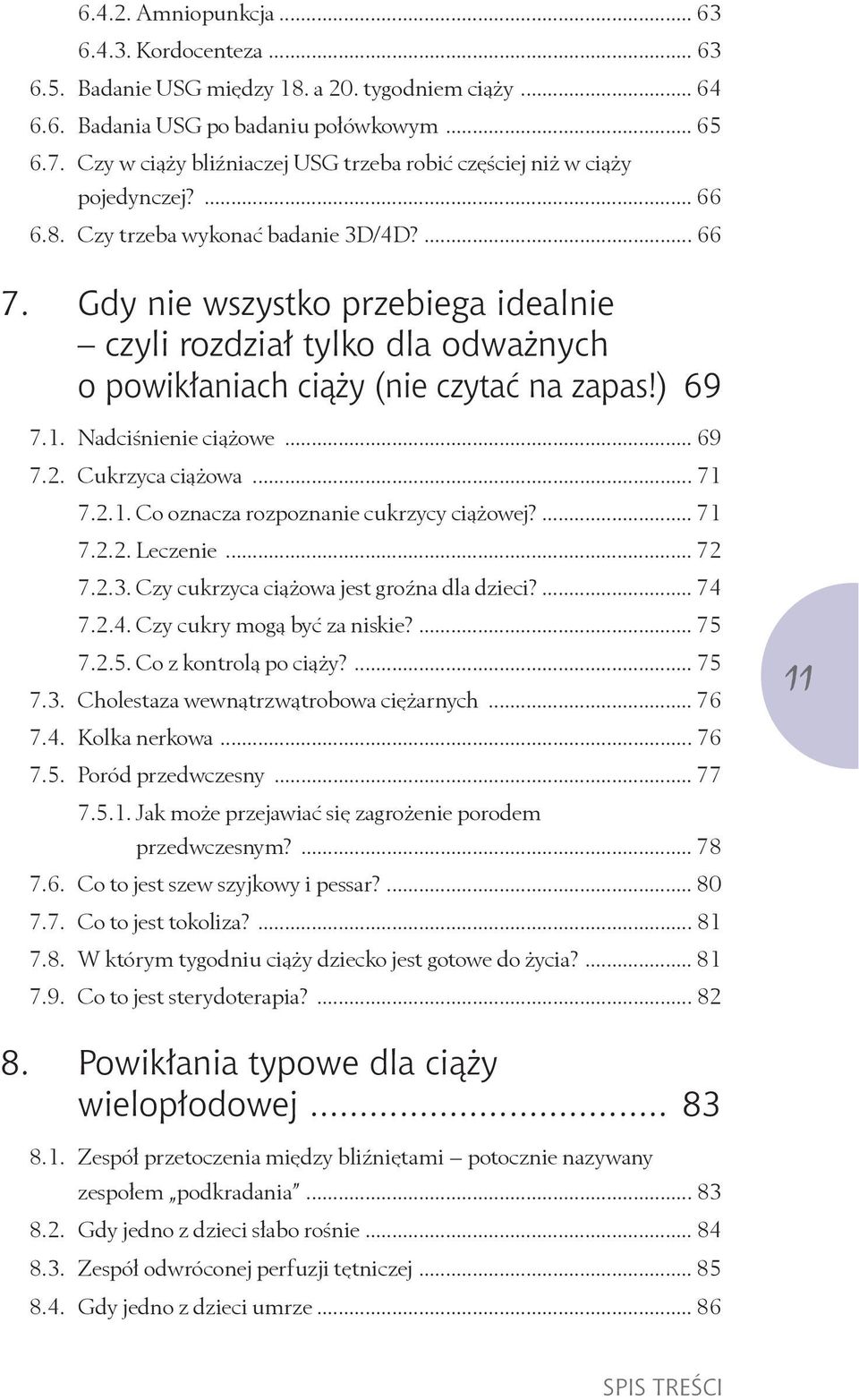 Gdy nie wszystko przebiega idealnie czyli rozdział tylko dla odważnych o powikłaniach ciąży (nie czytać na zapas!) 69 7.1. Nadciśnienie ciążowe... 69 7.2. Cukrzyca ciążowa... 71 7.2.1. Co oznacza rozpoznanie cukrzycy ciążowej?