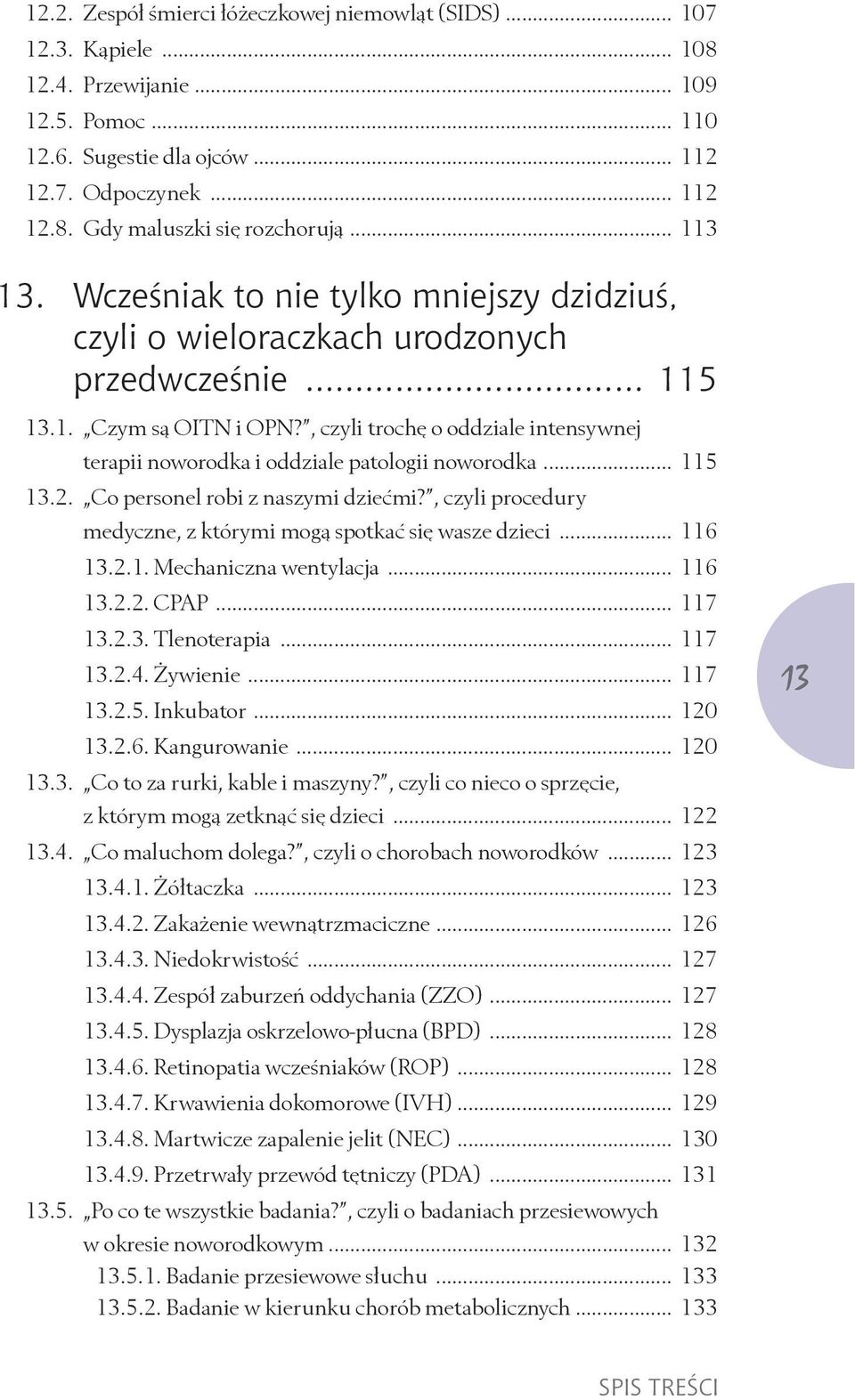 , czyli trochę o oddziale intensywnej terapii noworodka i oddziale patologii noworodka... 115 13.2. Co personel robi z naszymi dziećmi?