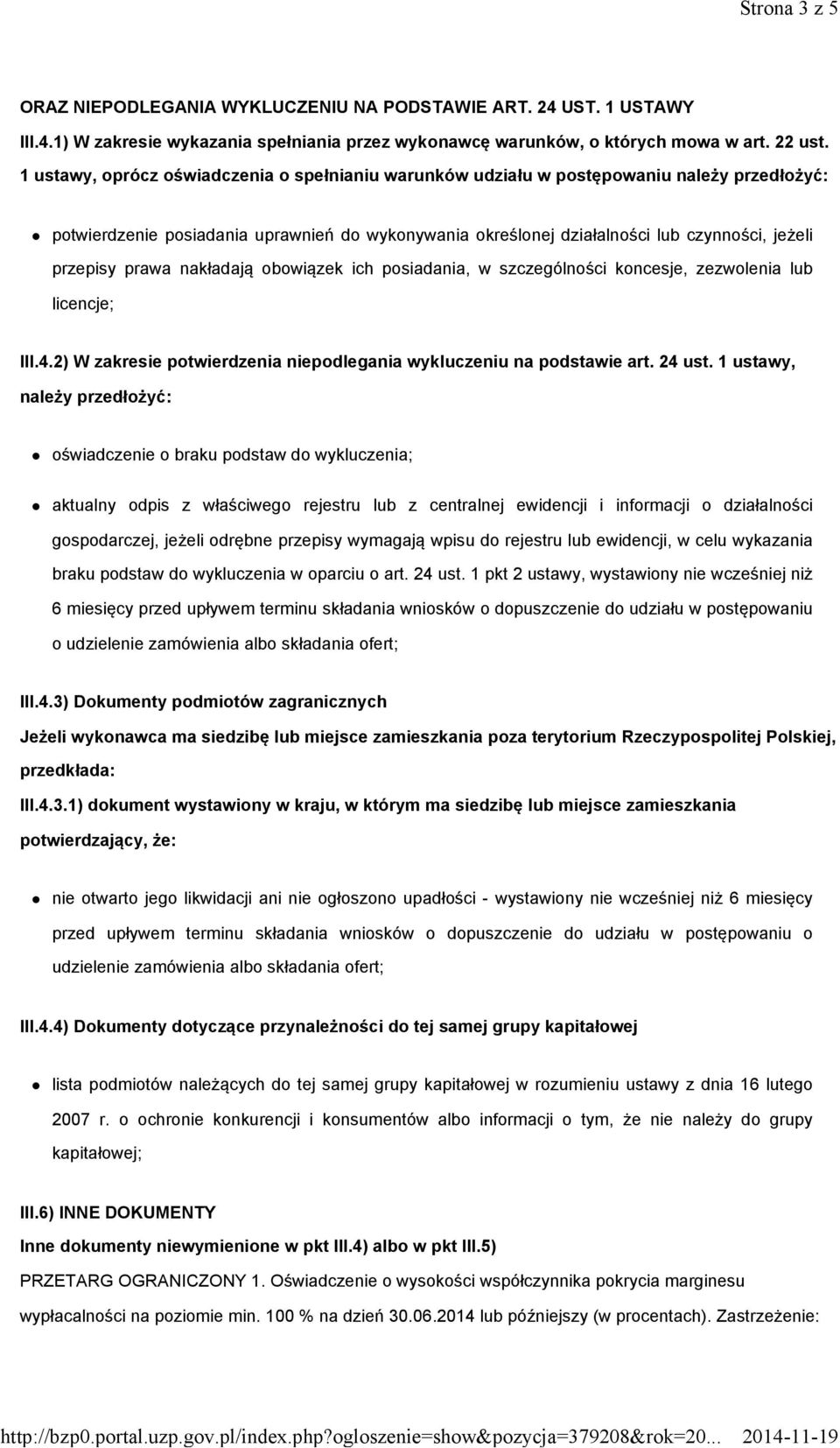 prawa nakładają obowiązek ich posiadania, w szczególności koncesje, zezwolenia lub licencje; III.4.2) W zakresie potwierdzenia niepodlegania wykluczeniu na podstawie art. 24 ust.