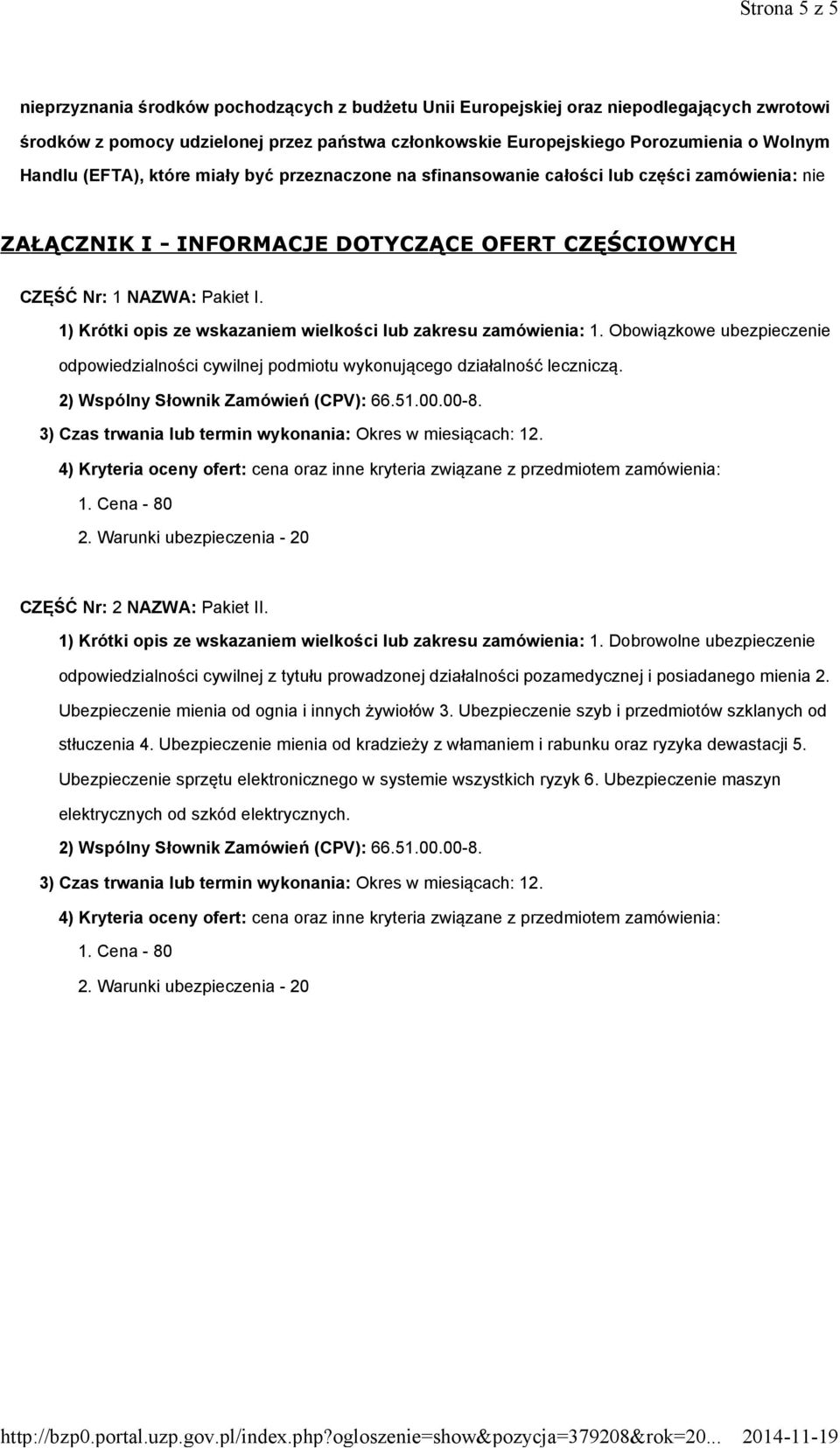 1) Krótki opis ze wskazaniem wielkości lub zakresu zamówienia: 1. Obowiązkowe ubezpieczenie odpowiedzialności cywilnej podmiotu wykonującego działalność leczniczą.