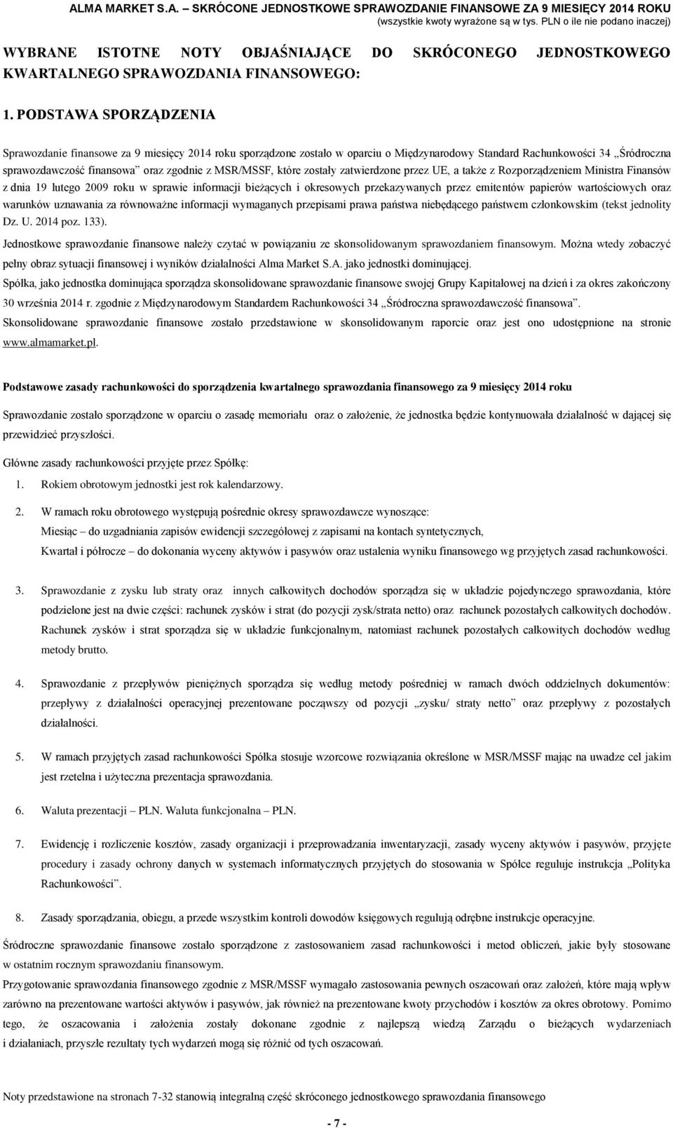 MSR/MSSF, które zostały zatwierdzone przez UE, a także z Rozporządzeniem Ministra Finansów z dnia 19 lutego 2009 roku w sprawie informacji bieżących i okresowych przekazywanych przez emitentów