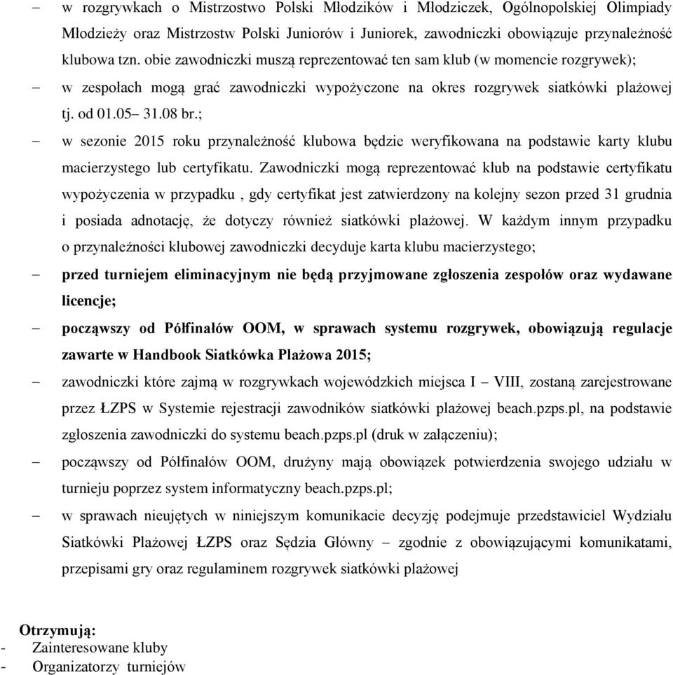 ; w sezonie 2015 roku przynależność klubowa będzie weryfikowana na podstawie karty klubu macierzystego lub certyfikatu.