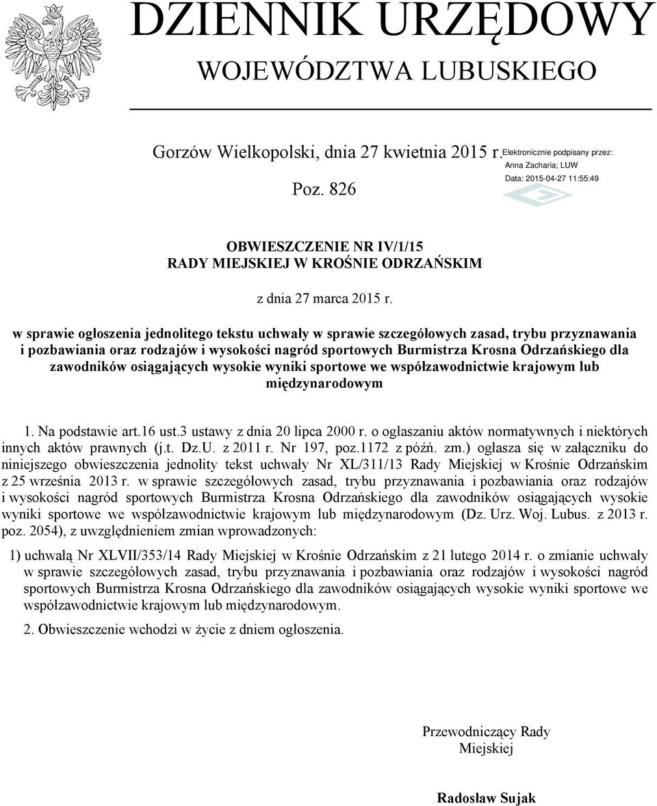 zawodników osiągających wysokie wyniki sportowe we współzawodnictwie krajowym lub międzynarodowym 1. Na podstawie art.16 ust.3 ustawy z dnia 20 lipca 2000 r.