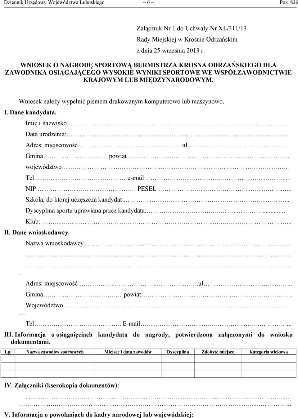 Wniosek należy wypełnić pismem drukowanym komputerowo lub maszynowo. I. Dane kandydata. Imię i nazwisko..... Data urodzenia:...... Adres: miejscowość..... ul..... Gmina powiat..... województwo.