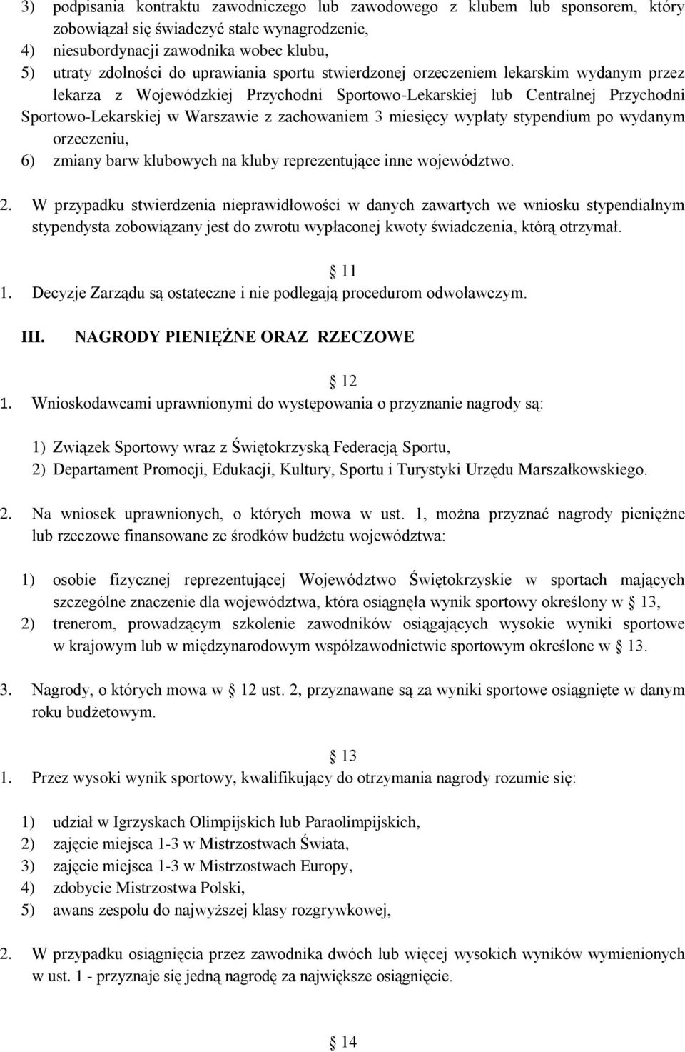 miesięcy wypłaty stypendium po wydanym orzeczeniu, 6) zmiany barw klubowych na kluby reprezentujące inne województwo. 2.