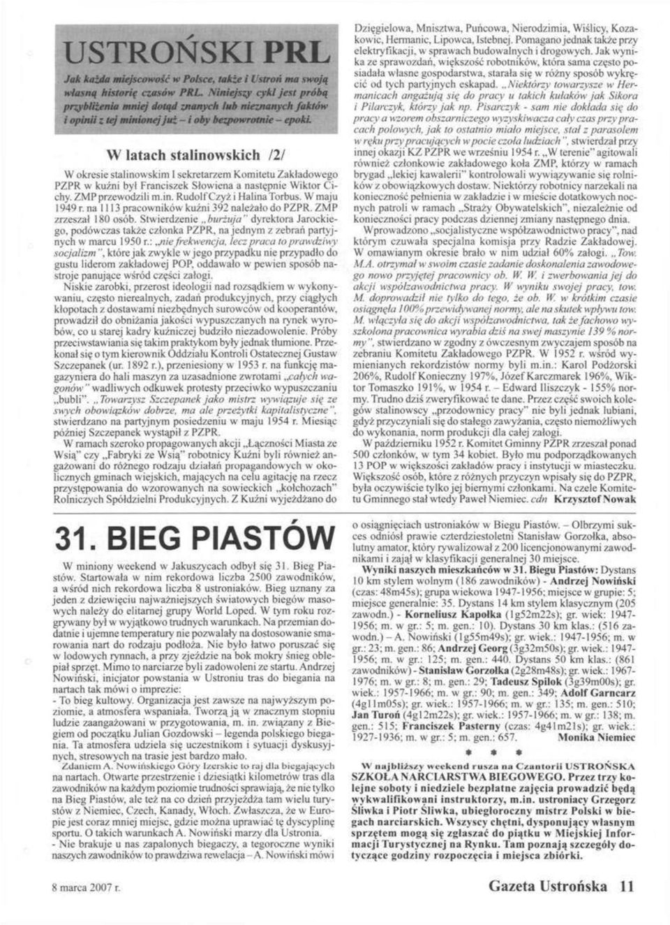 W latach stalinowskich 121 W okresie stalinowskim I sekretarzem Komitetu Zakładowego PZPR w kuźni był Franciszek Słowiena a następnie Wiktor Cichy. ZMP przewodzi li m.in. Rudolf Czyż i Halina Torbus.