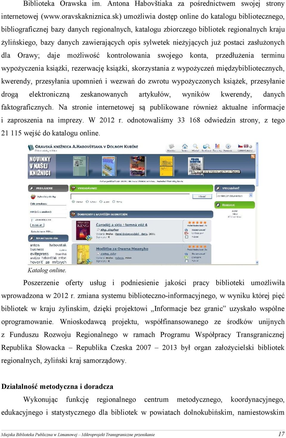 postac zasłużonych dla Orawy; daje możlwość kontrolowana swojego konta, przedłużena termnu wypożyczena ksążk, rezerwację ksążk, skorzystana z wypożyczeń mędzybblotecznych, kwerendy, przesyłana